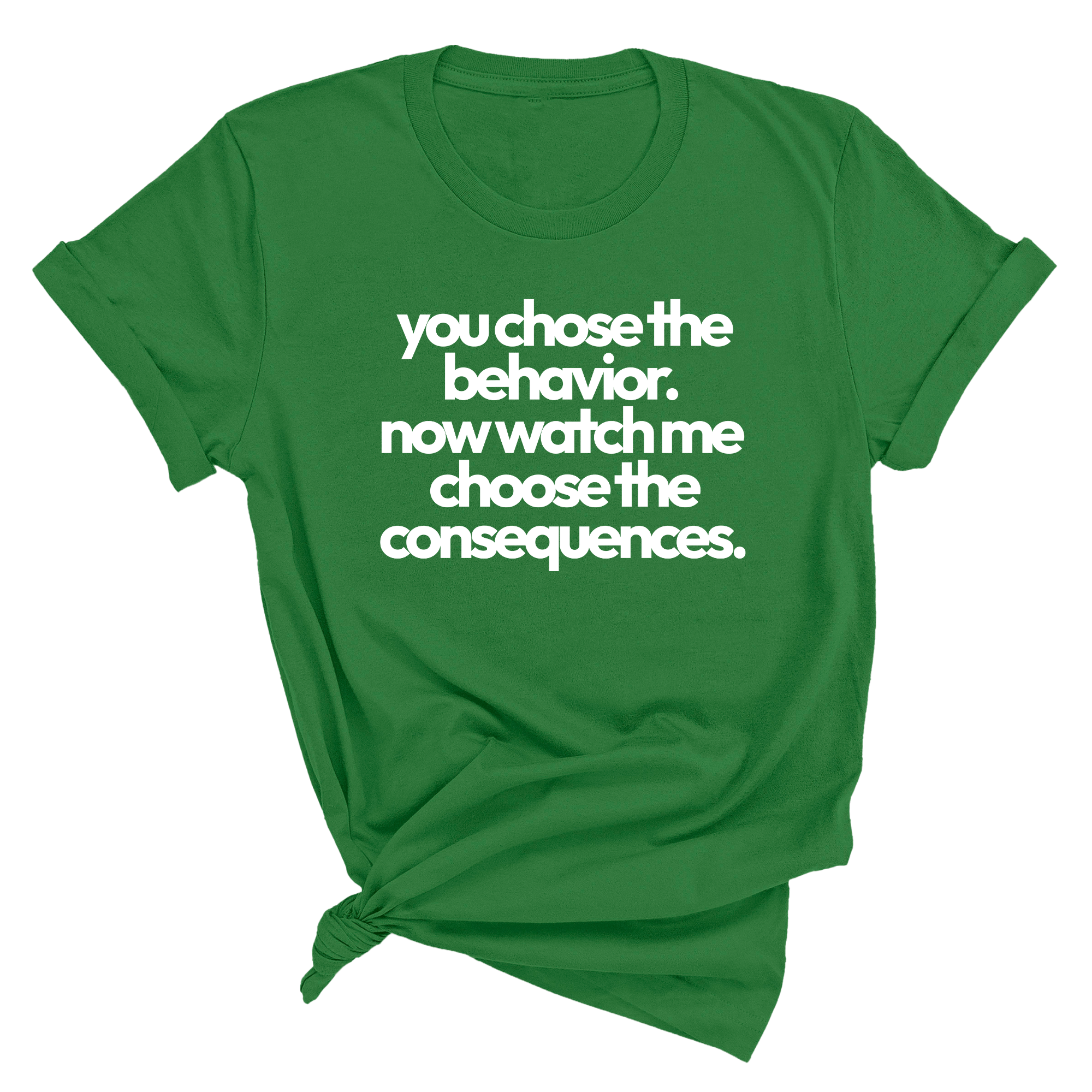 You Choose the Behavior. Now watch me choose the Consequences Unisex Tee-T-Shirt-The Original God Ain't Petty But I Am