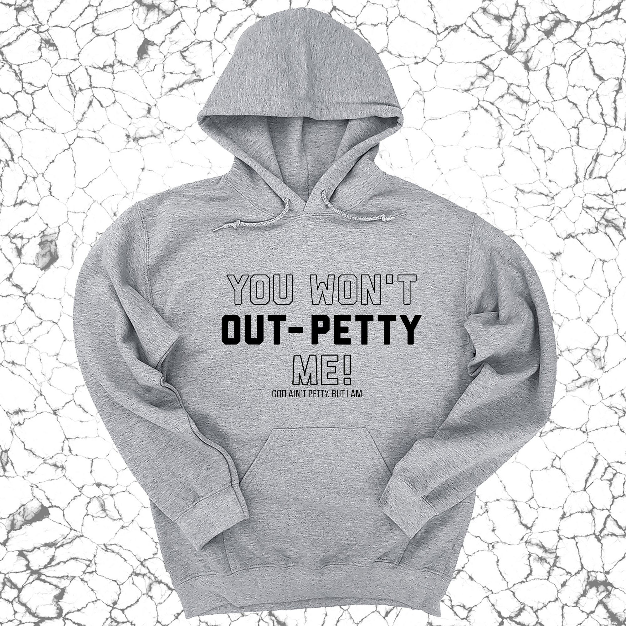 You won't Out-Petty Me Unisex Hoodie-Hoodie-The Original God Ain't Petty But I Am