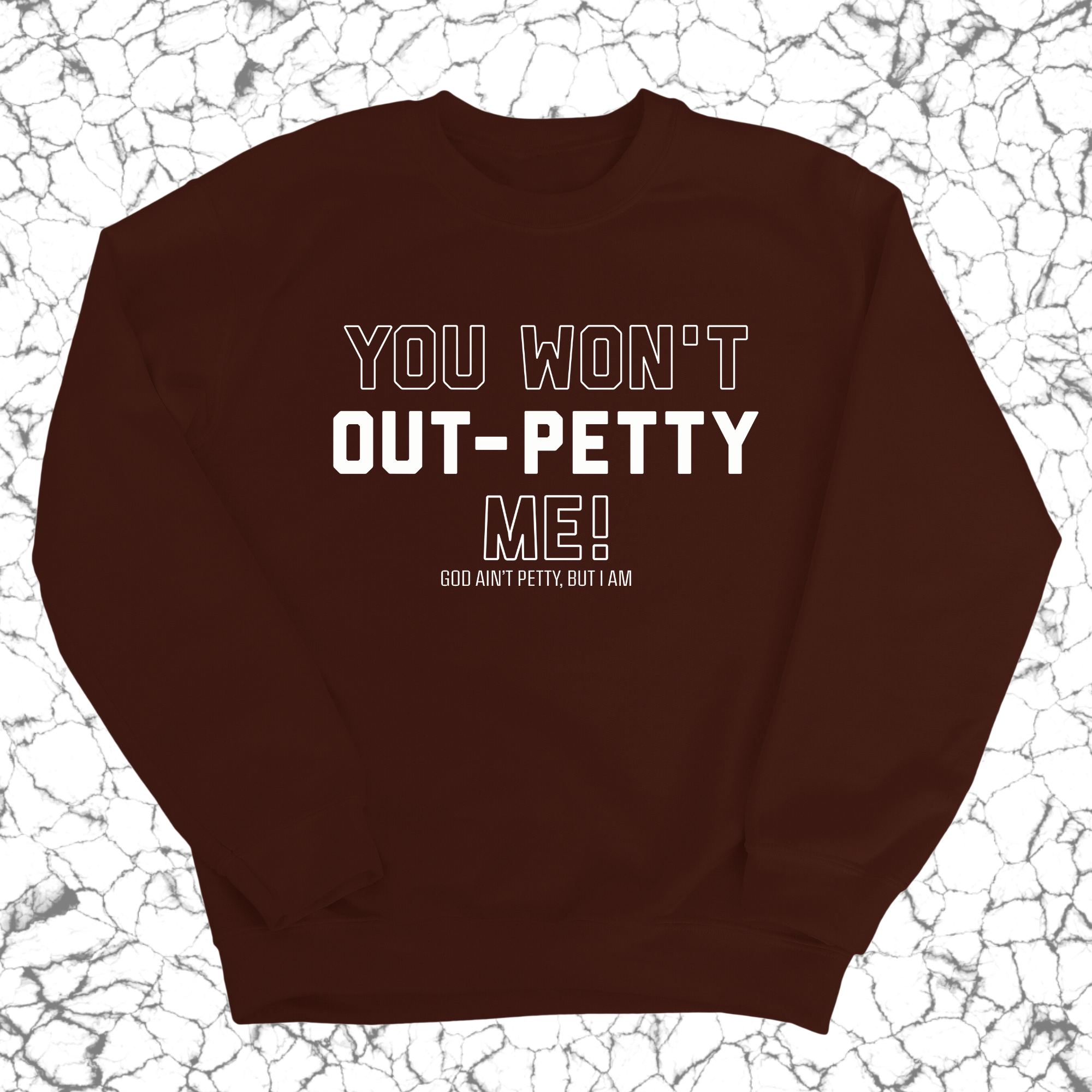 You won't Out-Petty Me Unisex Sweatshirt-Sweatshirt-The Original God Ain't Petty But I Am