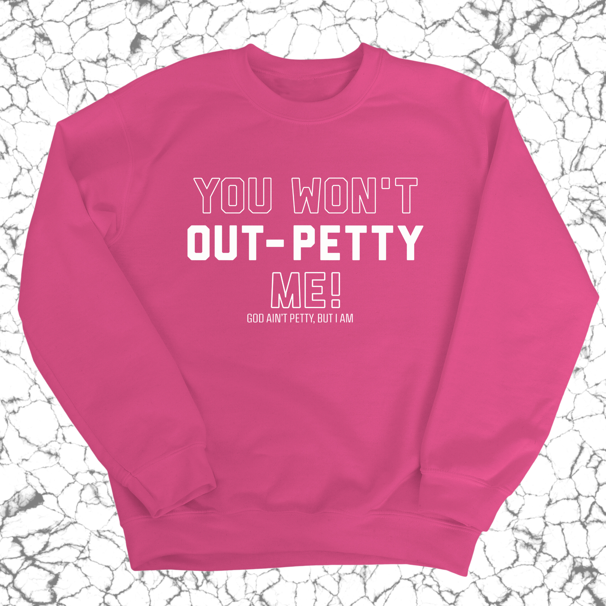 You won't Out-Petty Me Unisex Sweatshirt-Sweatshirt-The Original God Ain't Petty But I Am