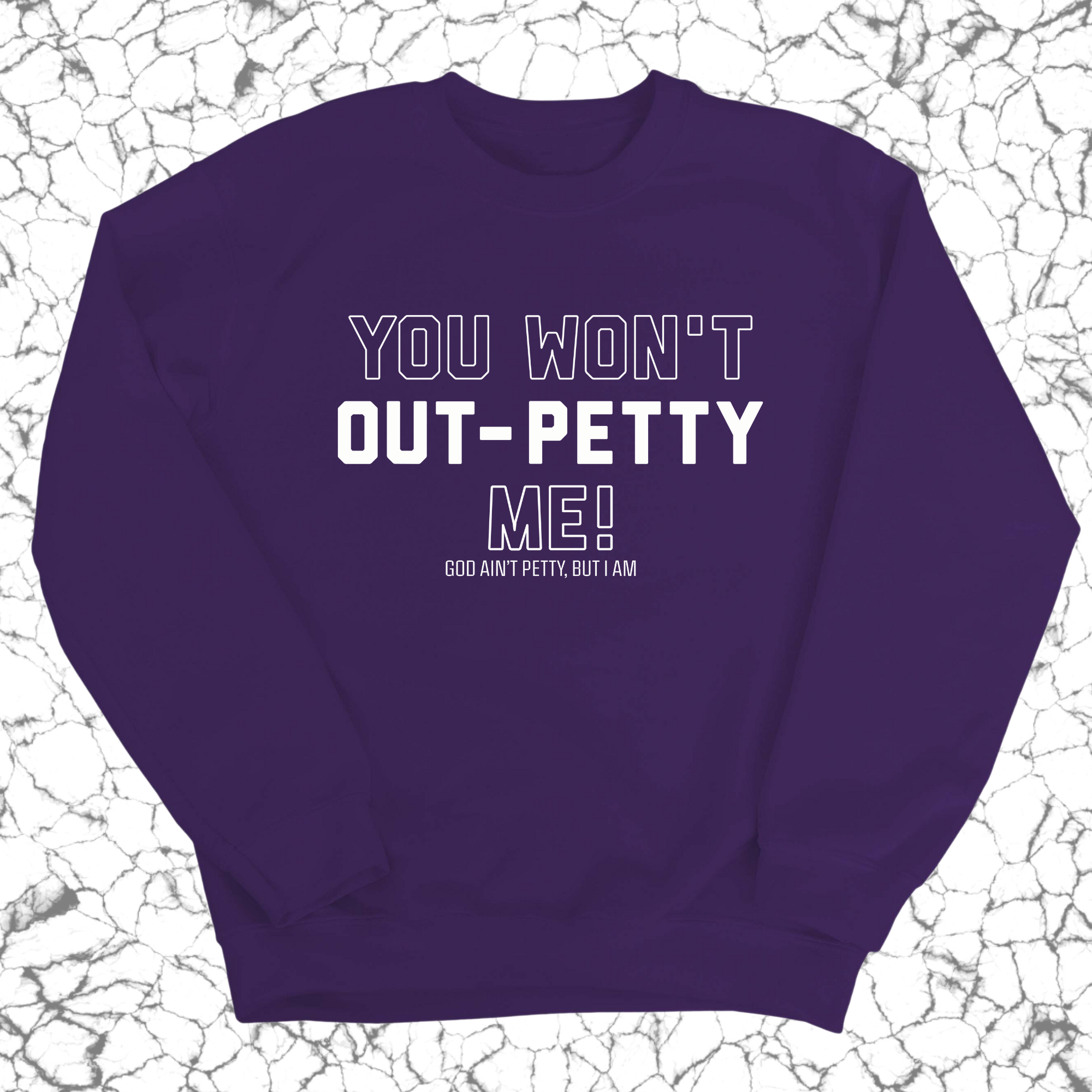 You won't Out-Petty Me Unisex Sweatshirt-Sweatshirt-The Original God Ain't Petty But I Am