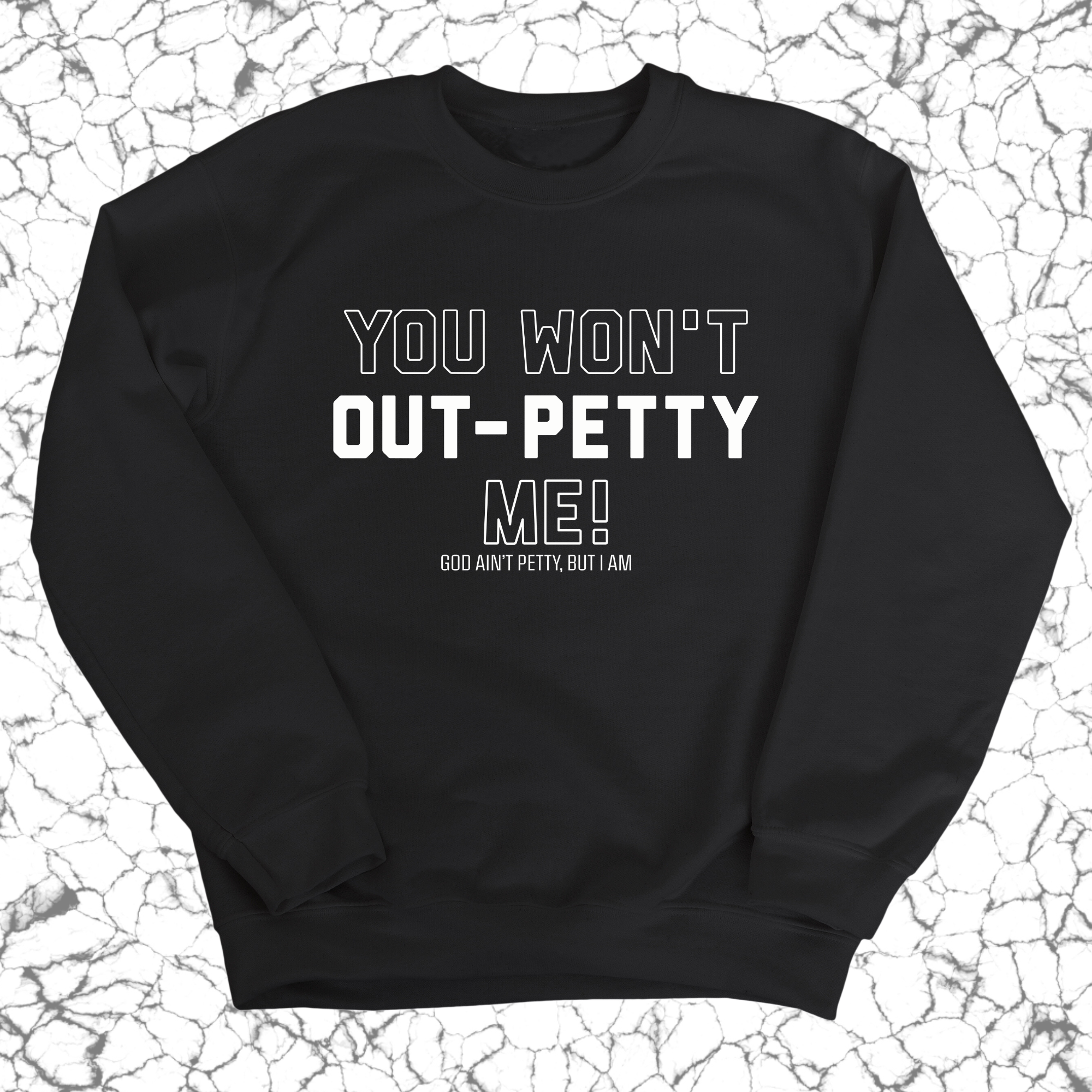 You won't Out-Petty Me Unisex Sweatshirt-Sweatshirt-The Original God Ain't Petty But I Am