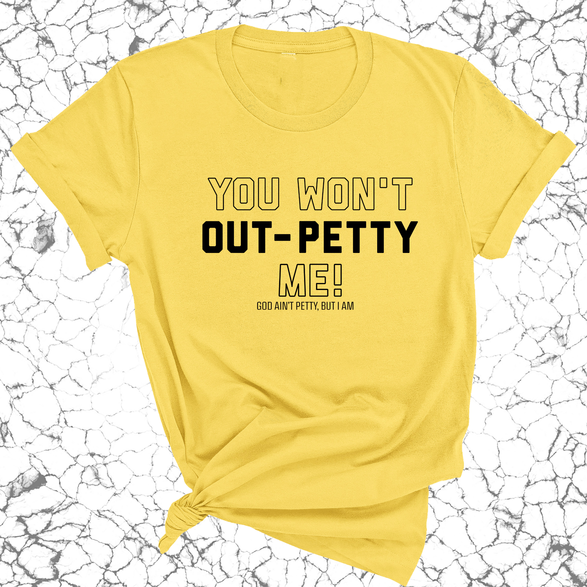 You won't Out-Petty Me Unisex Tee-T-Shirt-The Original God Ain't Petty But I Am