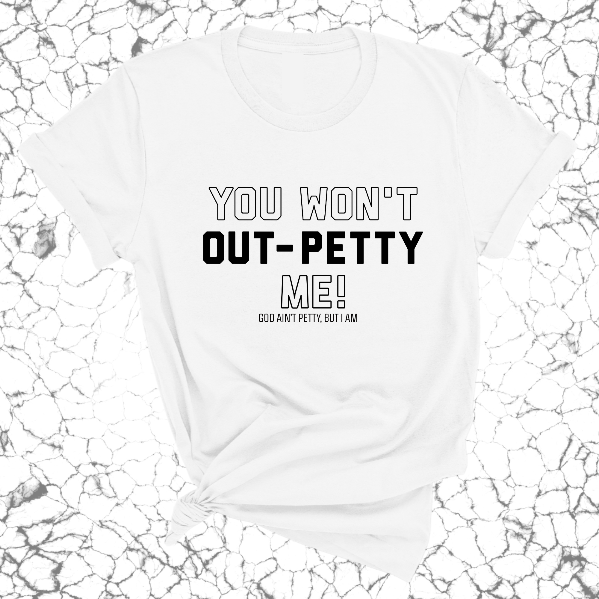 You won't Out-Petty Me Unisex Tee-T-Shirt-The Original God Ain't Petty But I Am