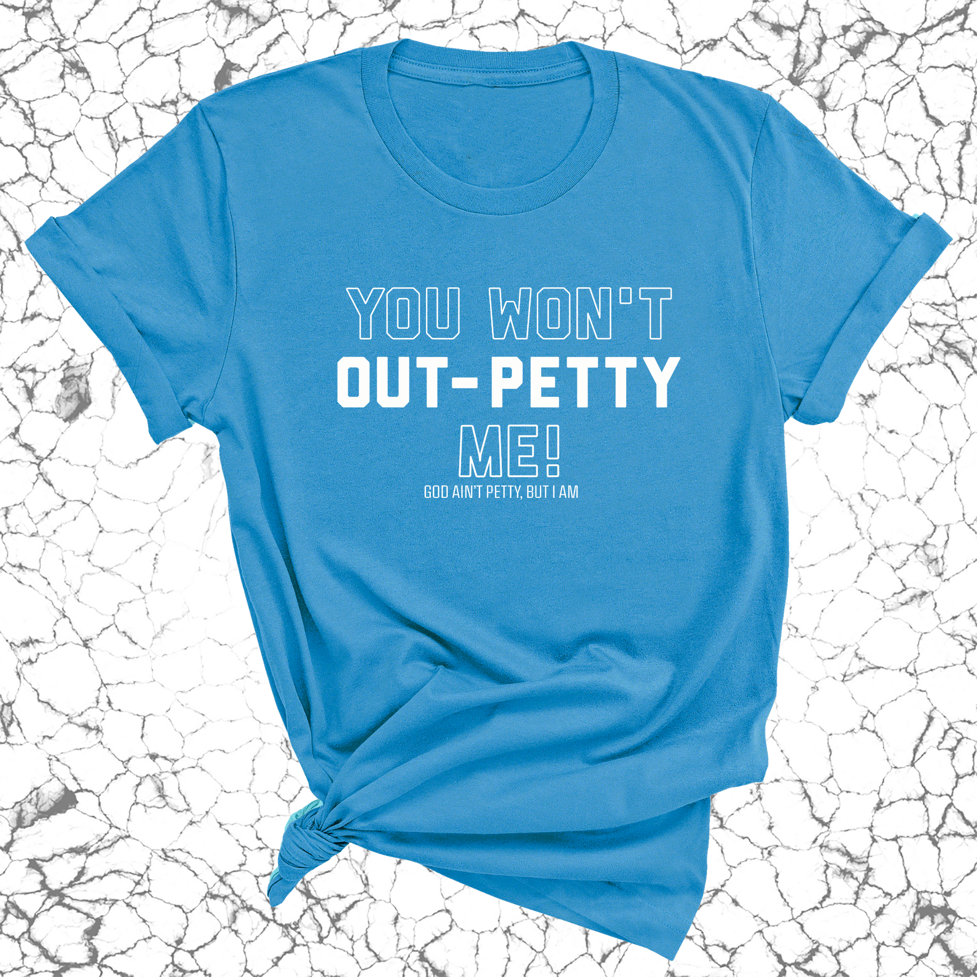 You won't Out-Petty Me Unisex Tee-T-Shirt-The Original God Ain't Petty But I Am