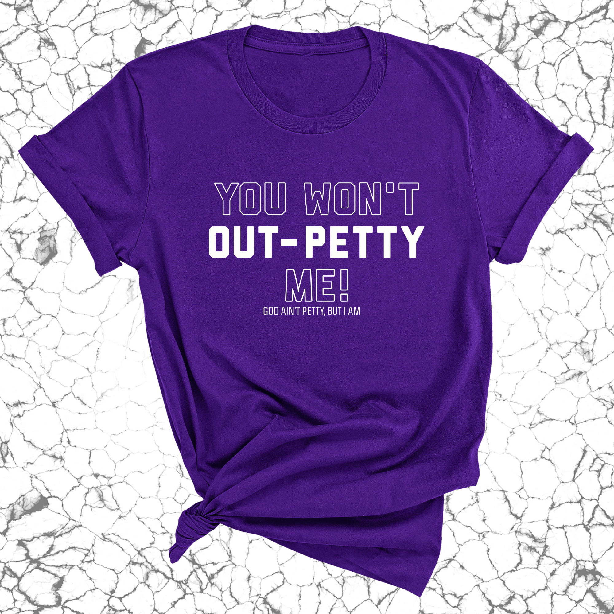 You won't Out-Petty Me Unisex Tee-T-Shirt-The Original God Ain't Petty But I Am