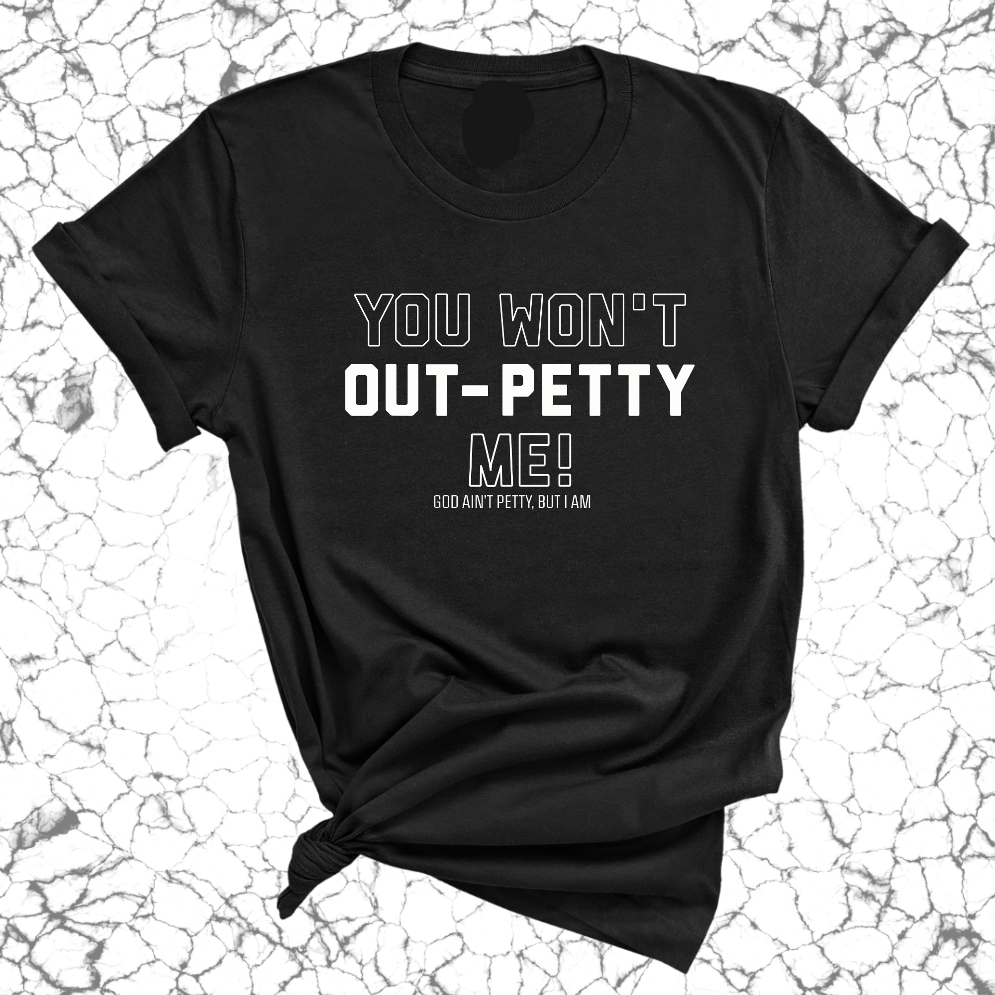 You won't Out-Petty Me Unisex Tee-T-Shirt-The Original God Ain't Petty But I Am