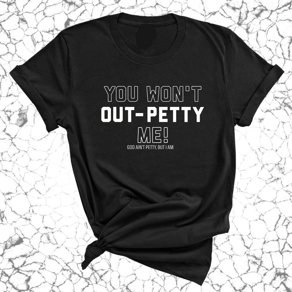 You won't Out-Petty Me Unisex Tee