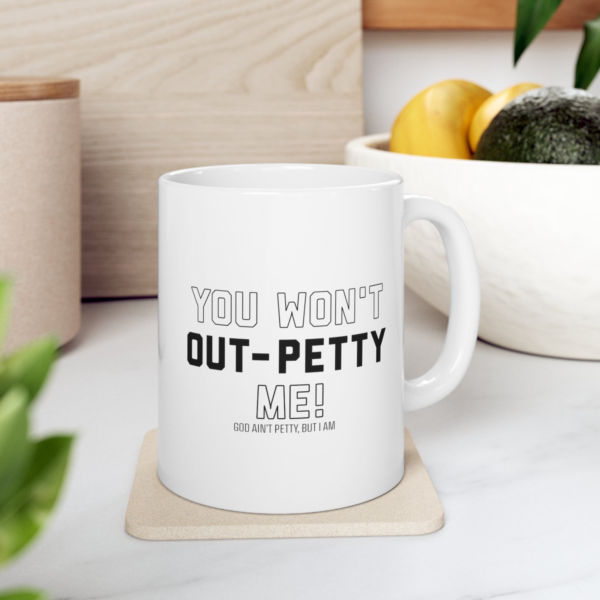 You won't out-petty me Mug 11oz (White/Black)-Mug-The Original God Ain't Petty But I Am