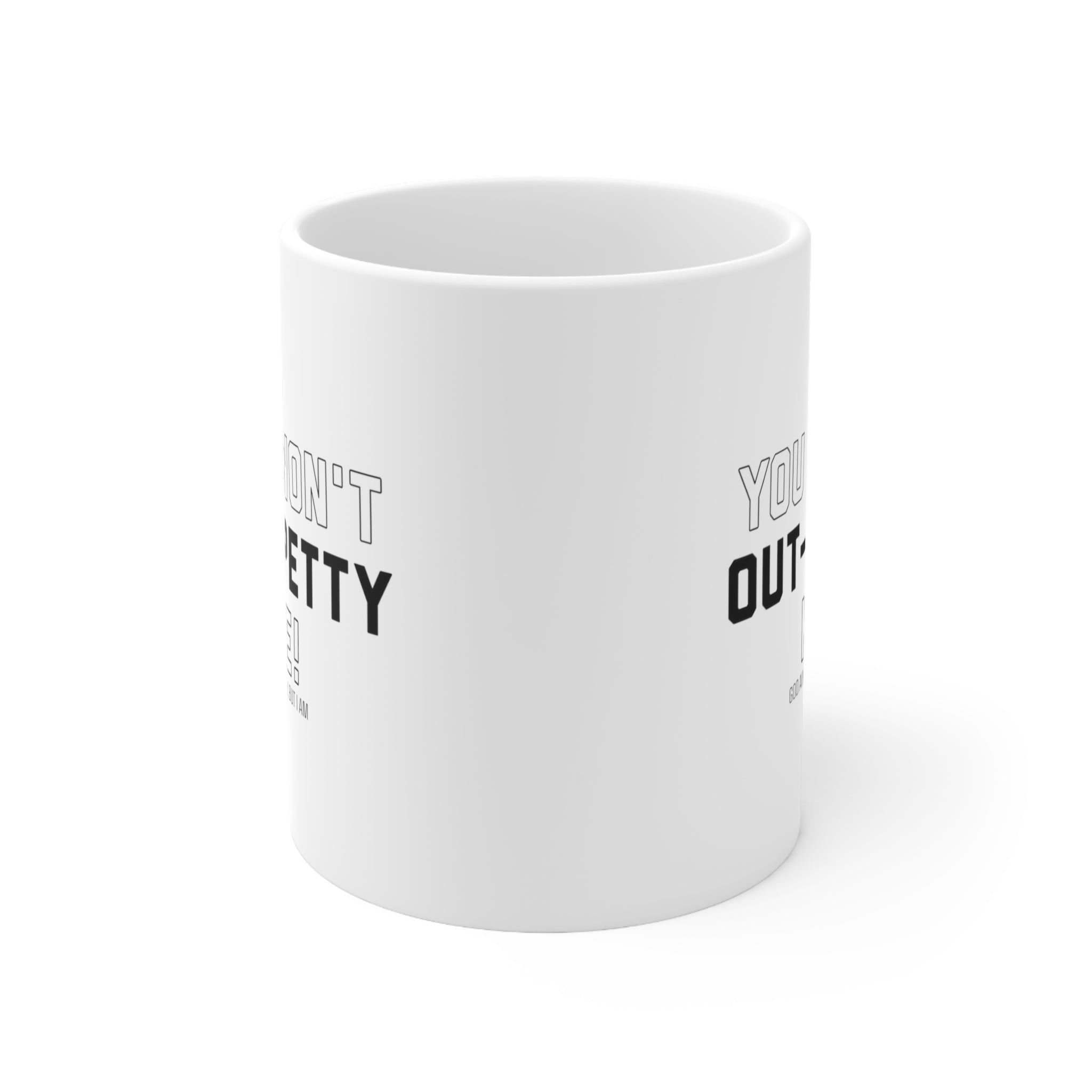 You won't out-petty me Mug 11oz (White/Black)-Mug-The Original God Ain't Petty But I Am