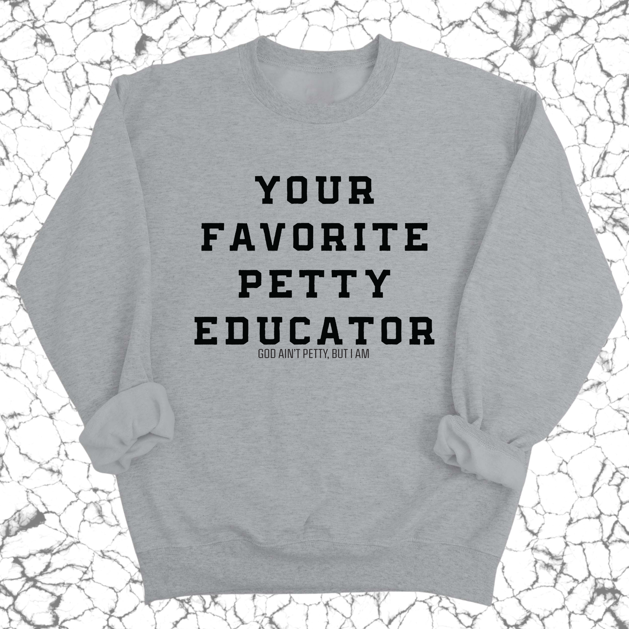 Your Favorite Petty Educator Unisex Sweatshirt-Sweatshirt-The Original God Ain't Petty But I Am