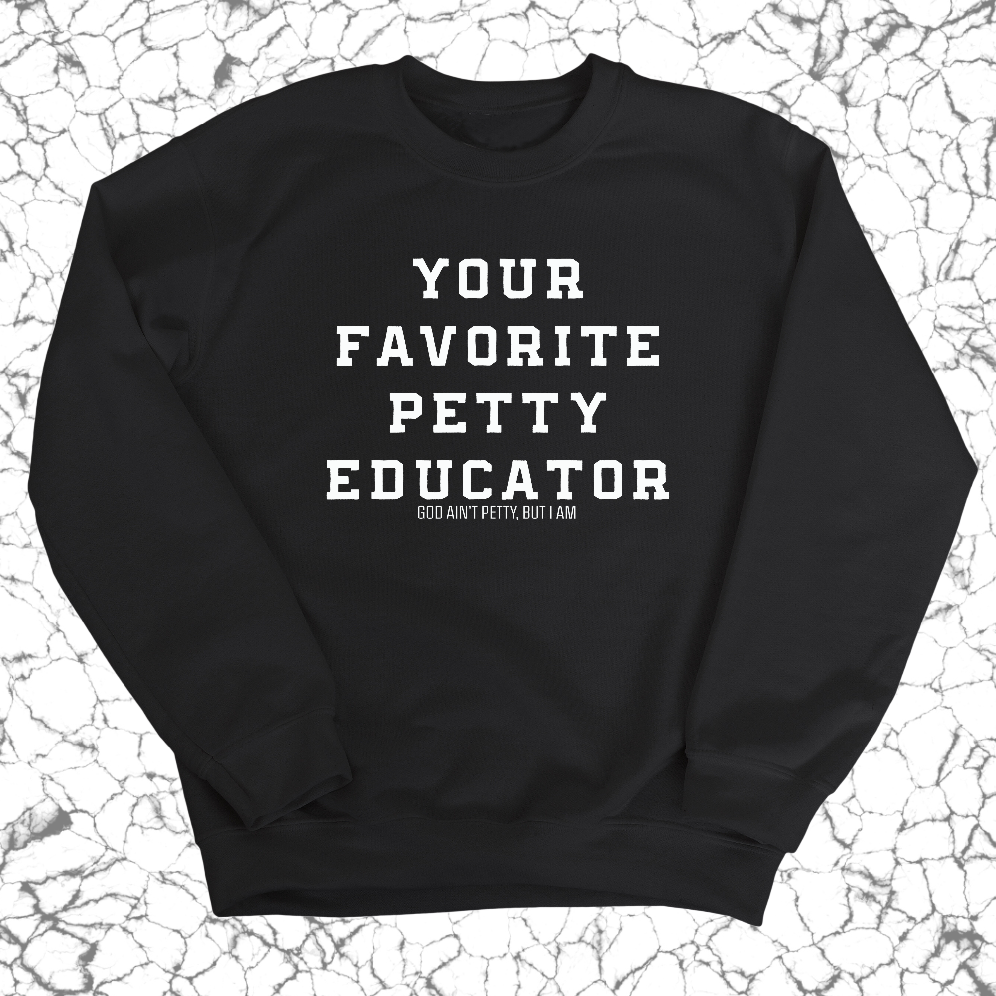 Your Favorite Petty Educator Unisex Sweatshirt-Sweatshirt-The Original God Ain't Petty But I Am