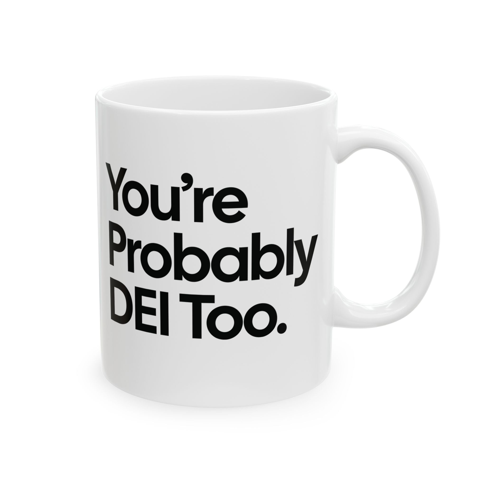 You're Probably DEI Too Mug 11oz (White & Black)-Mug-The Original God Ain't Petty But I Am