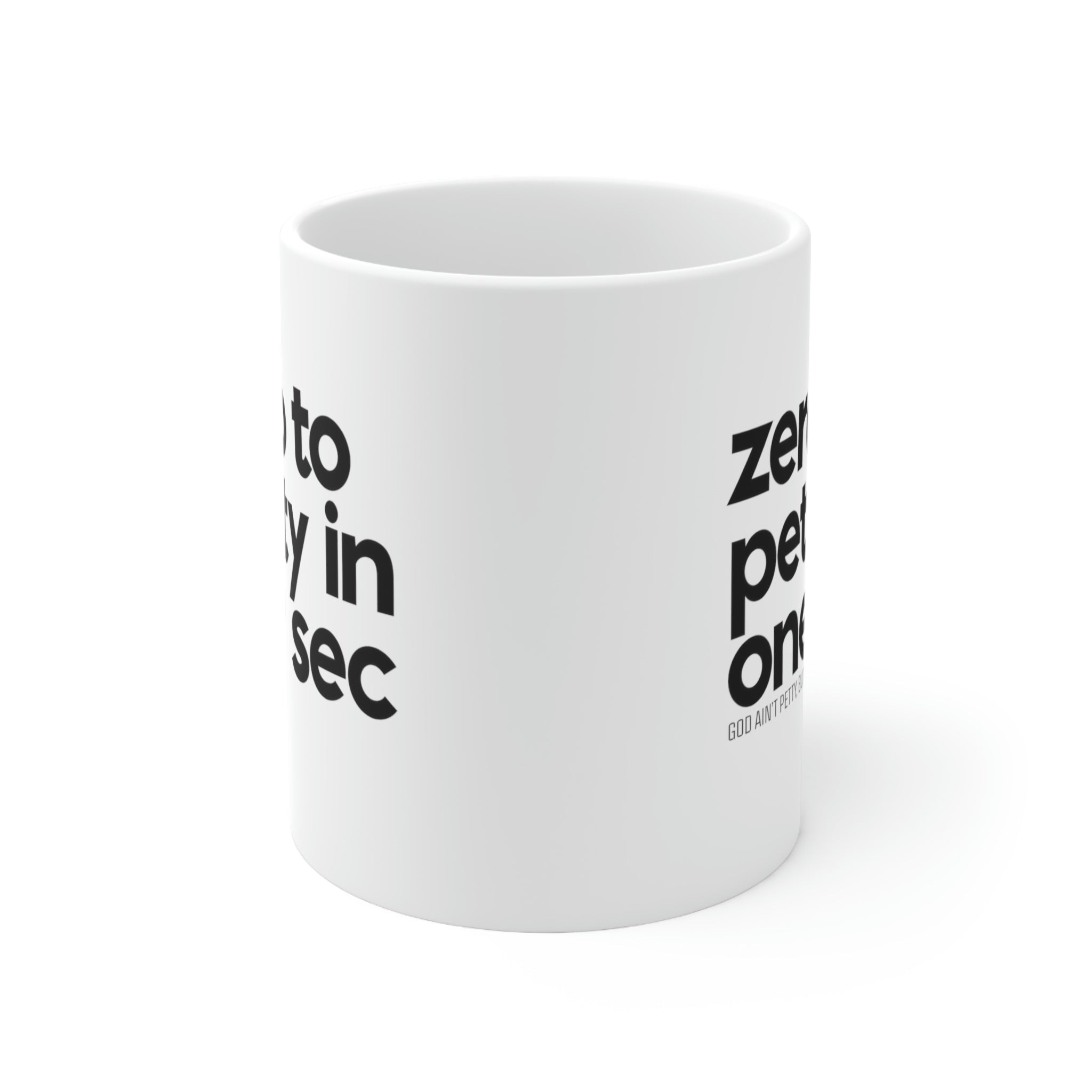 Zero to petty in one sec Mug 11oz (White/Black)-Mug-The Original God Ain't Petty But I Am