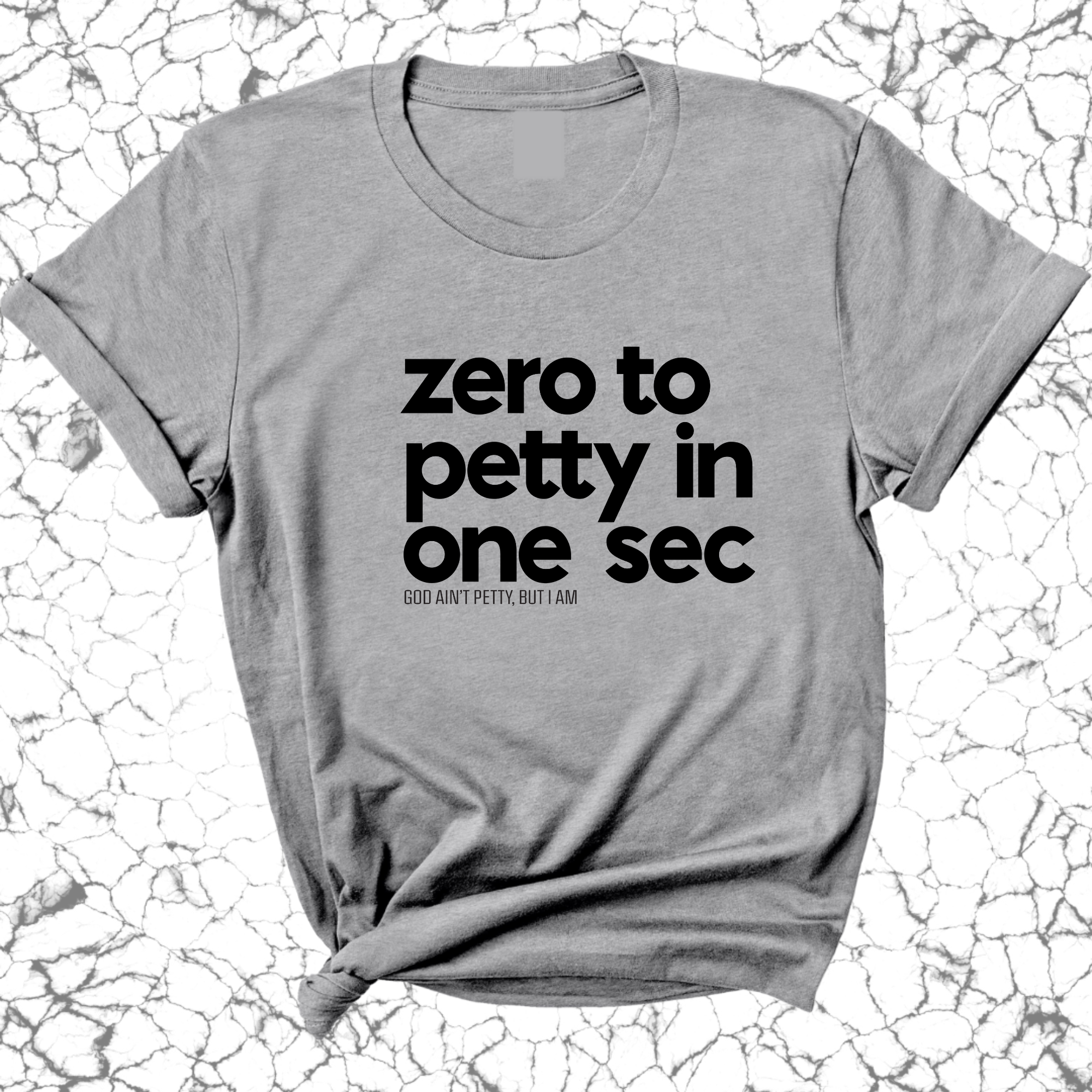 Zero to petty in one sec Unisex Tee-T-Shirt-The Original God Ain't Petty But I Am