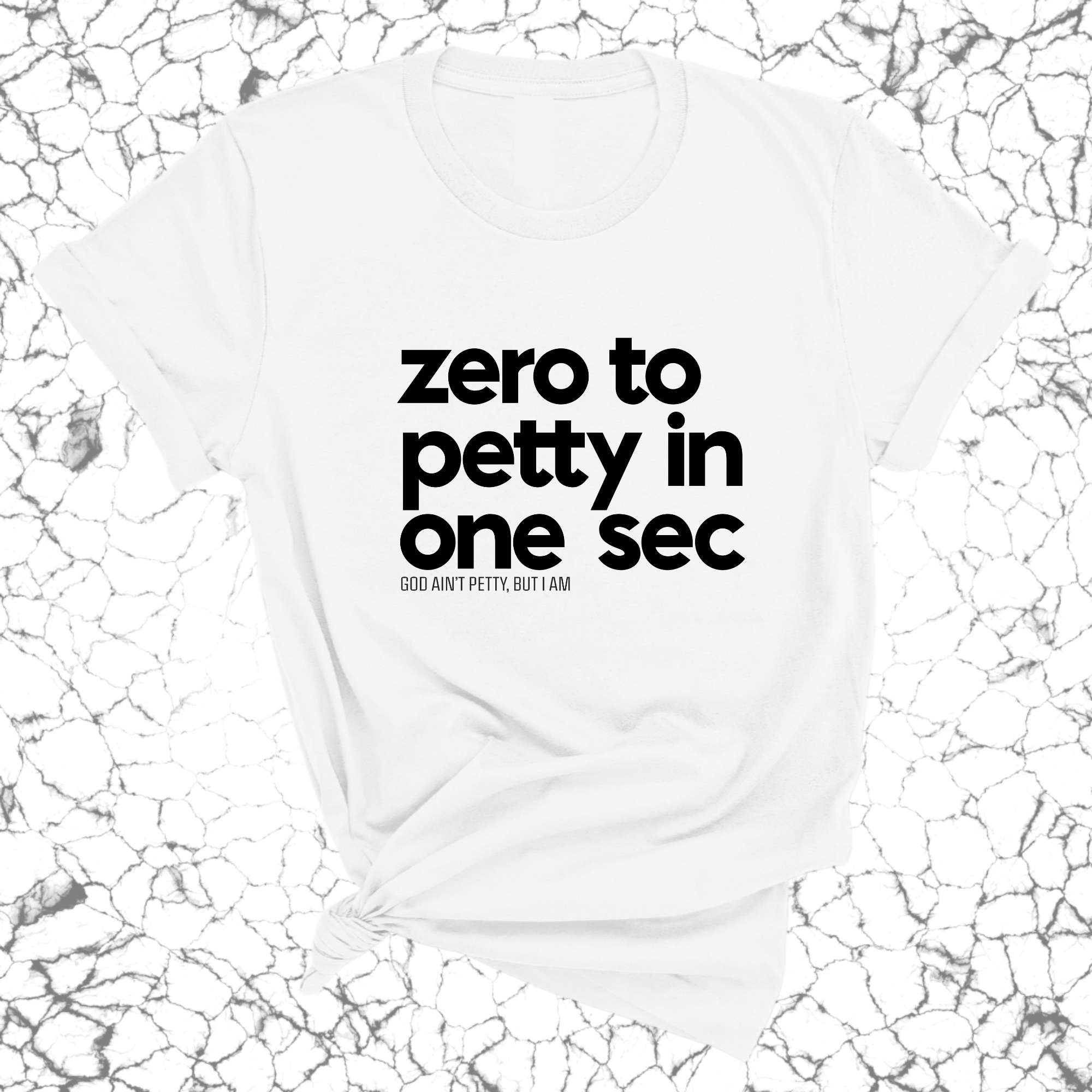 Zero to petty in one sec Unisex Tee-T-Shirt-The Original God Ain't Petty But I Am