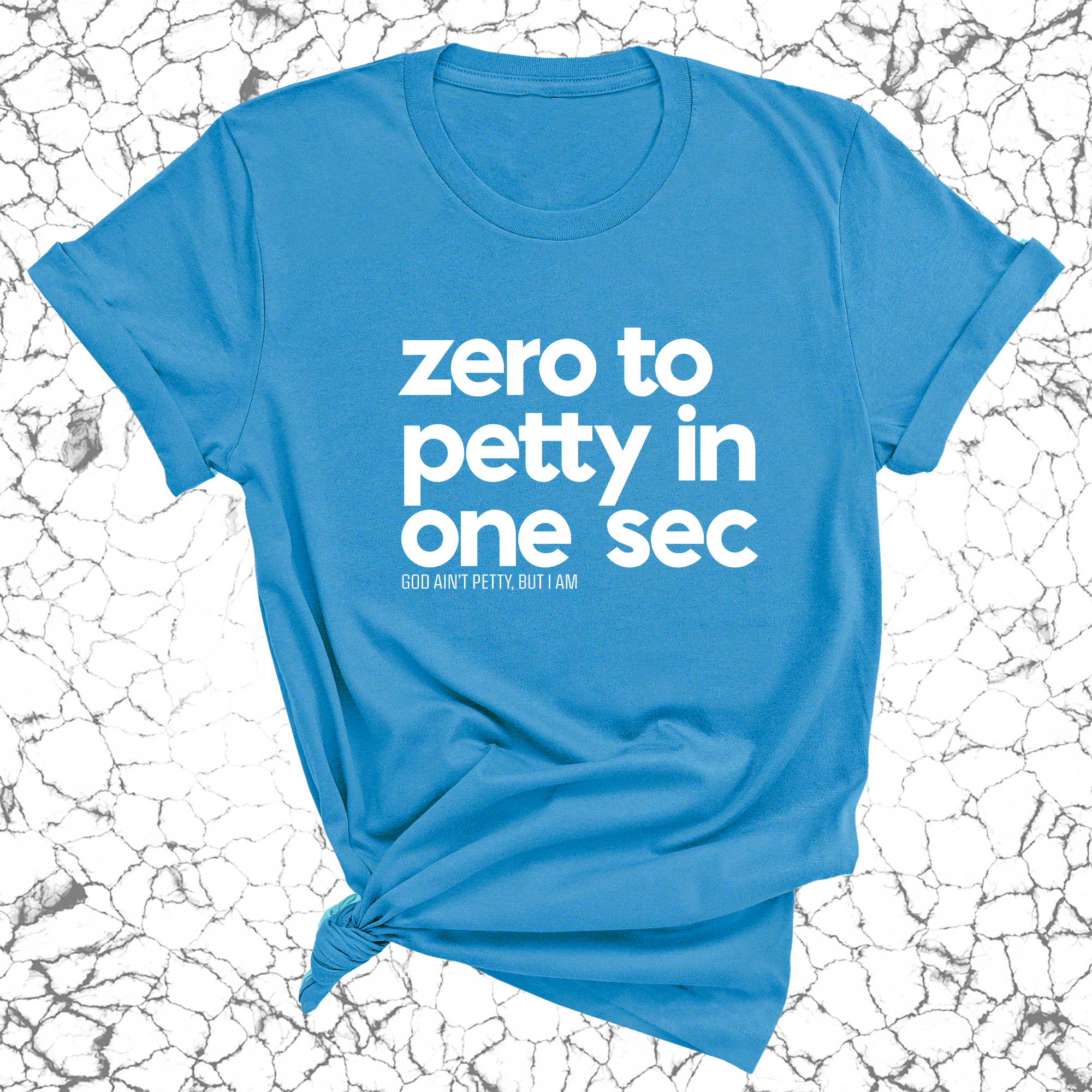 Zero to petty in one sec Unisex Tee-T-Shirt-The Original God Ain't Petty But I Am