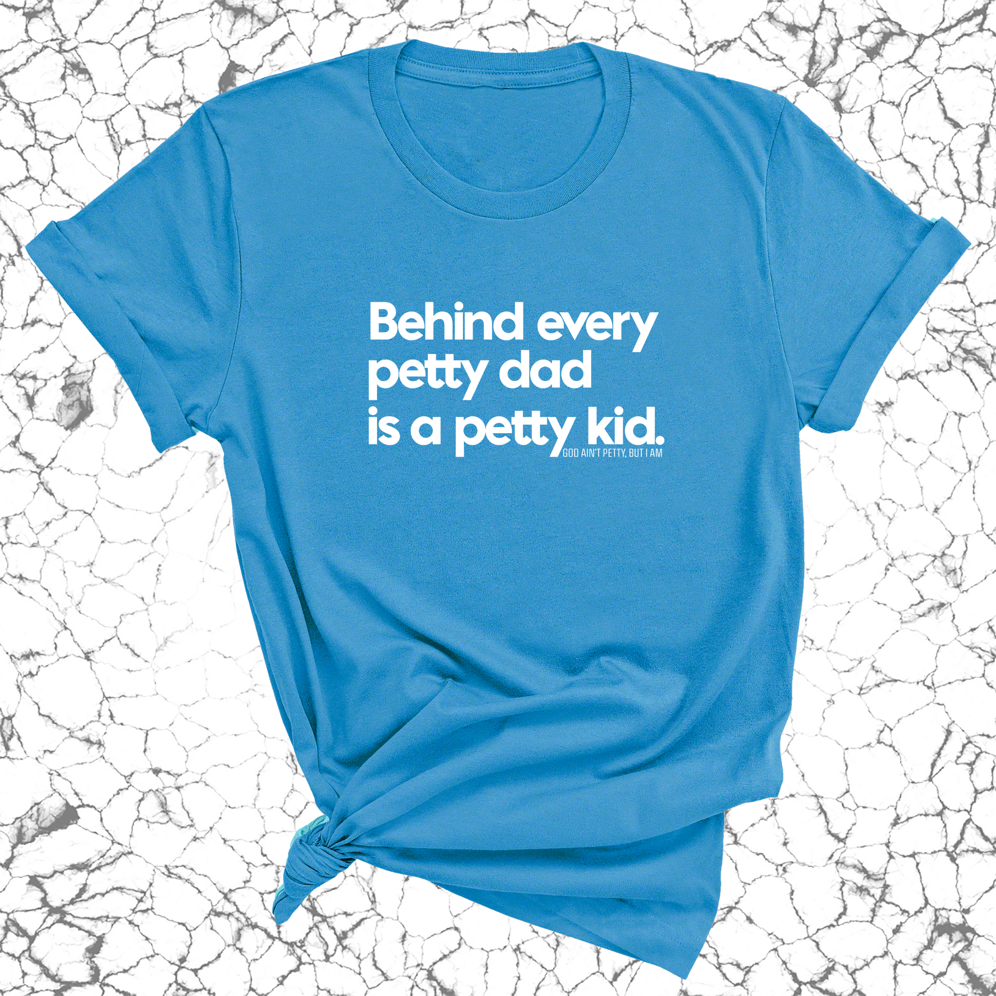 Behind every petty dad is a petty kid Unisex Tee-T-Shirt-The Original God Ain't Petty But I Am