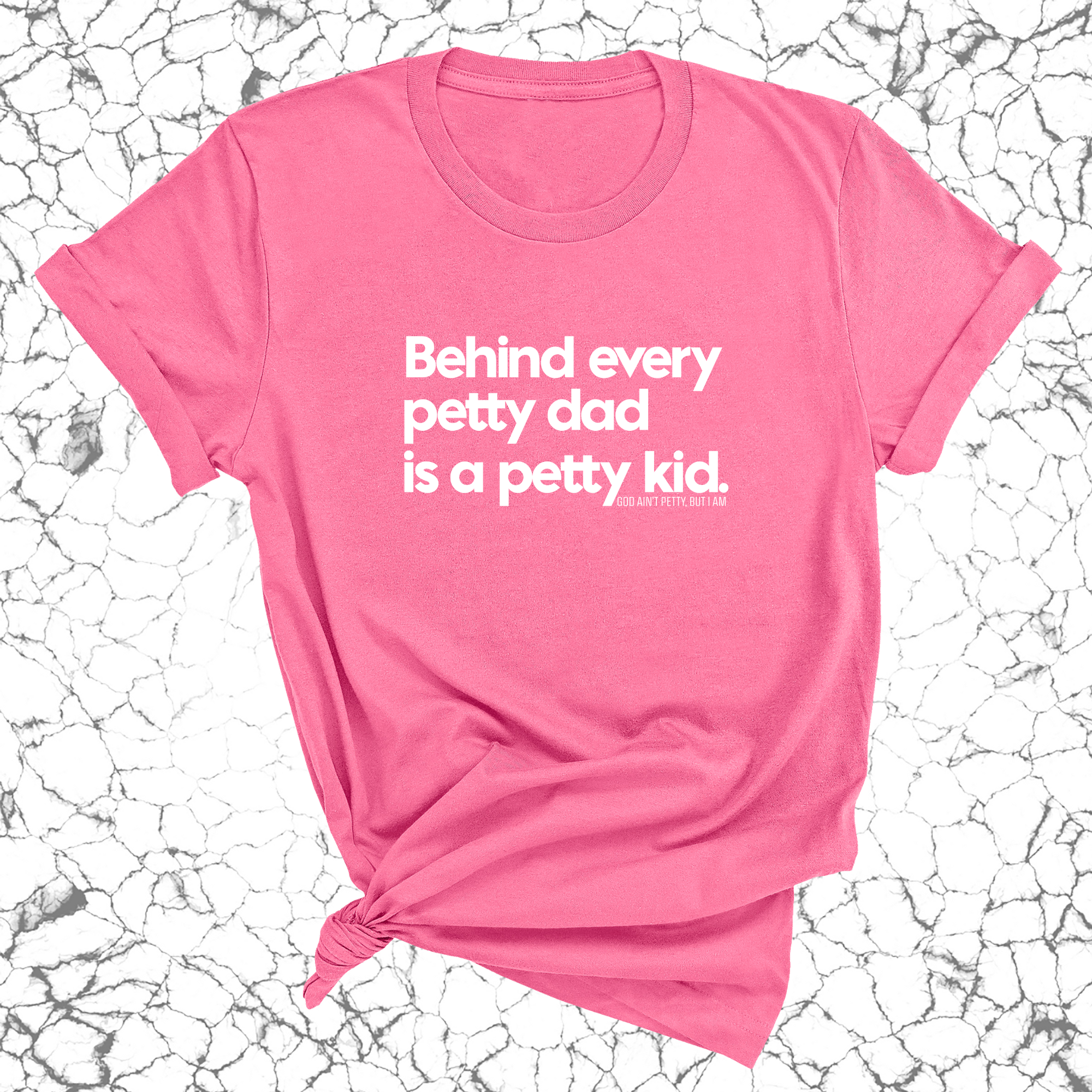 Behind every petty dad is a petty kid Unisex Tee-T-Shirt-The Original God Ain't Petty But I Am