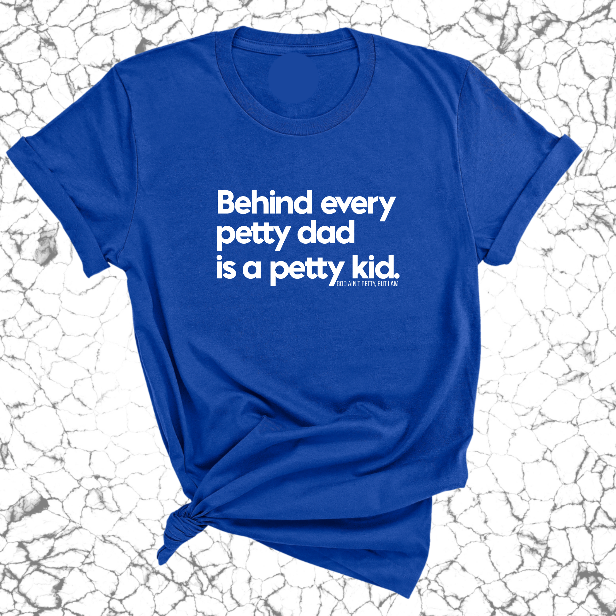 Behind every petty dad is a petty kid Unisex Tee-T-Shirt-The Original God Ain't Petty But I Am