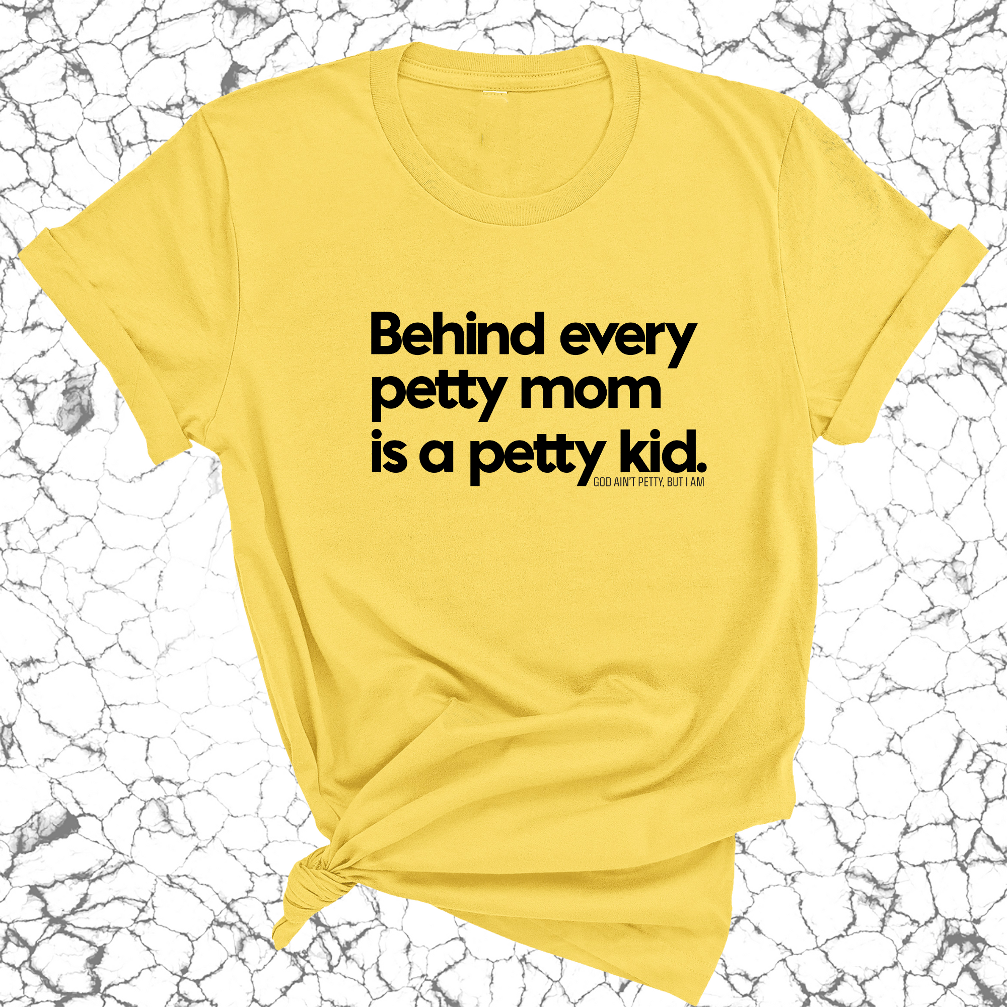 Behind every petty mom is a petty kid Unisex Tee-T-Shirt-The Original God Ain't Petty But I Am