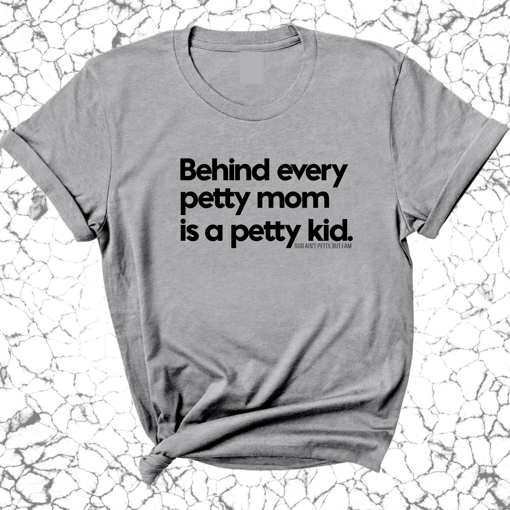 Behind every petty mom is a petty kid Unisex Tee-T-Shirt-The Original God Ain't Petty But I Am
