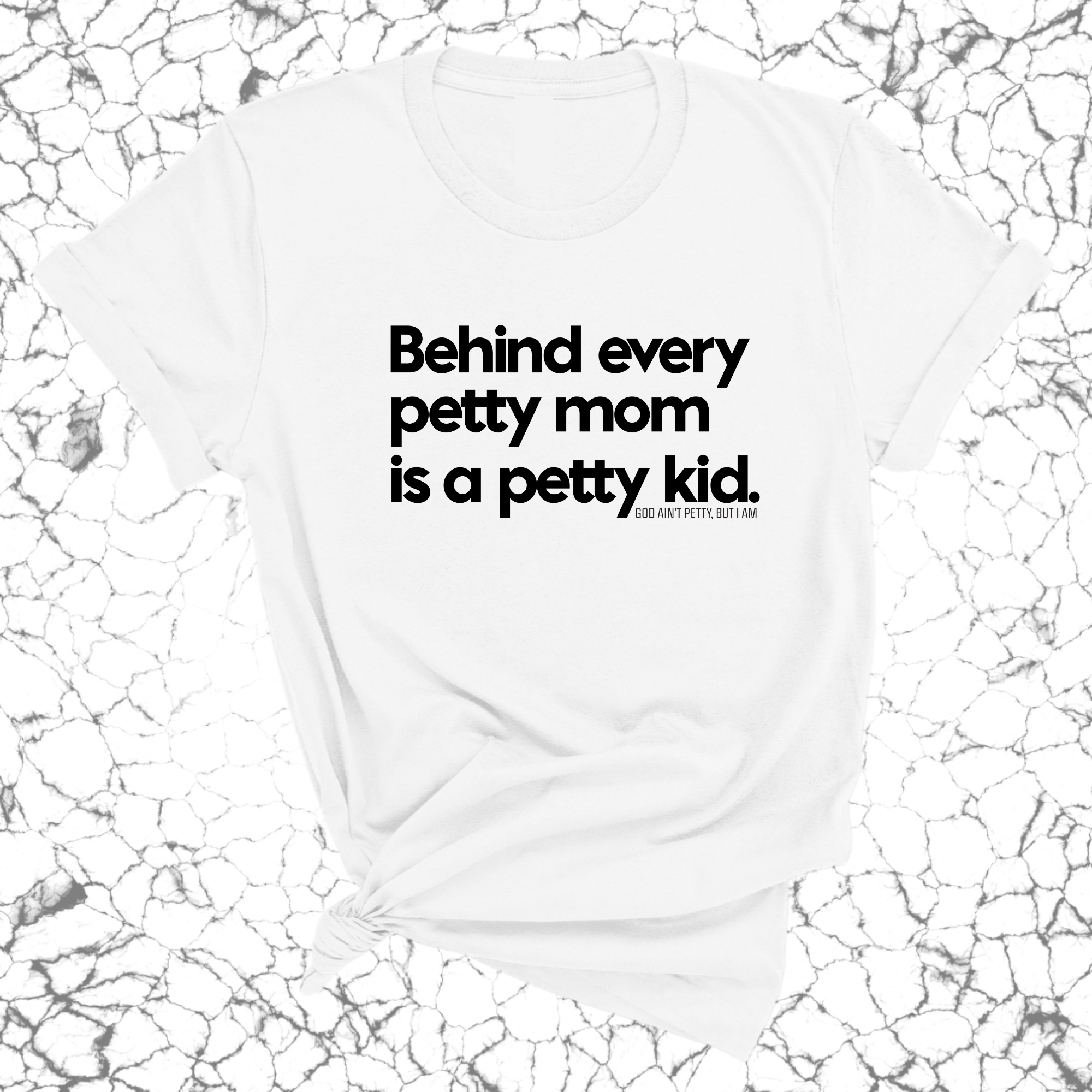 Behind every petty mom is a petty kid Unisex Tee-T-Shirt-The Original God Ain't Petty But I Am