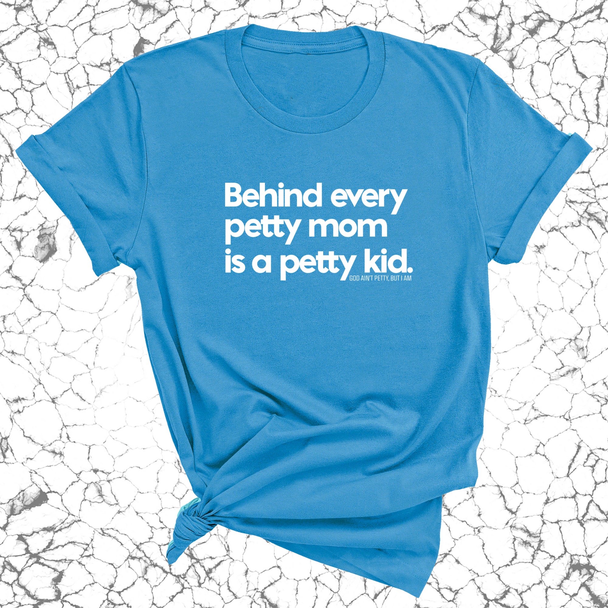 Behind every petty mom is a petty kid Unisex Tee-T-Shirt-The Original God Ain't Petty But I Am