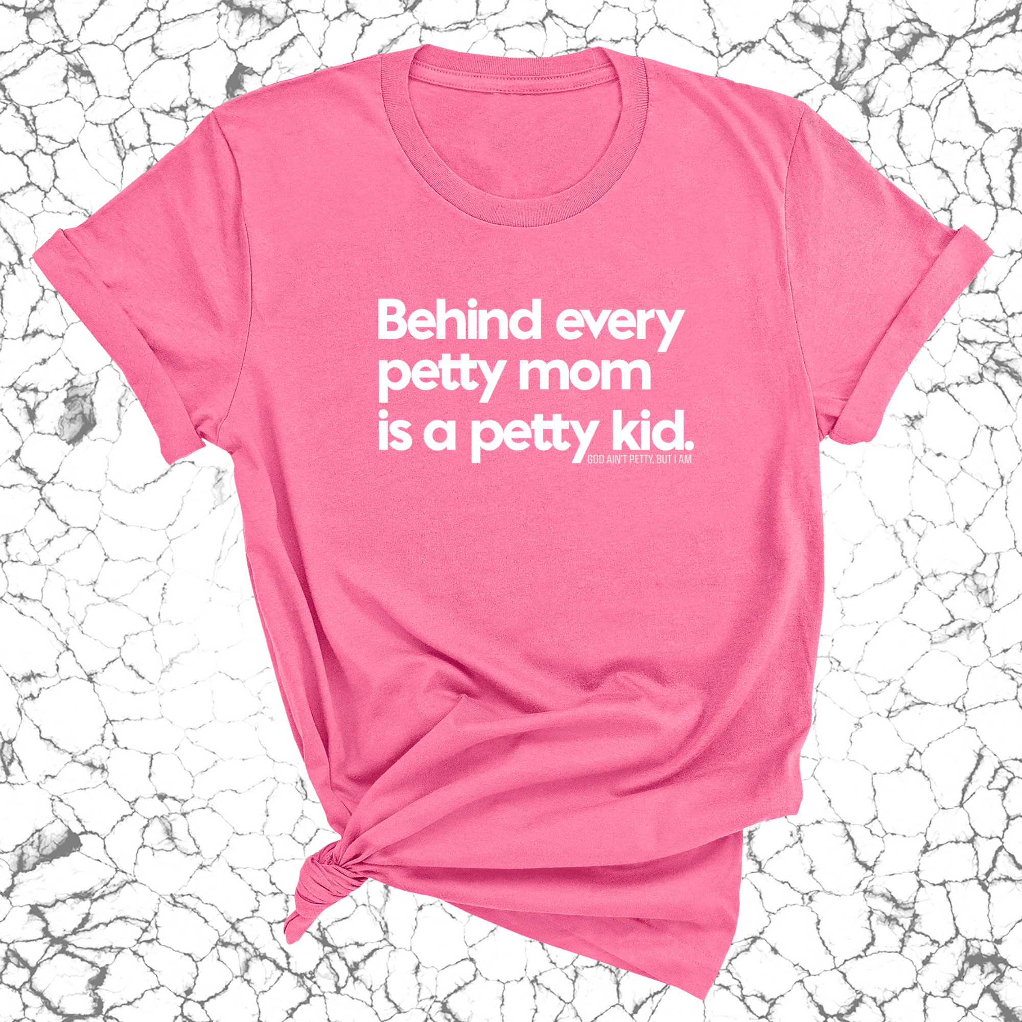 Behind every petty mom is a petty kid Unisex Tee-T-Shirt-The Original God Ain't Petty But I Am