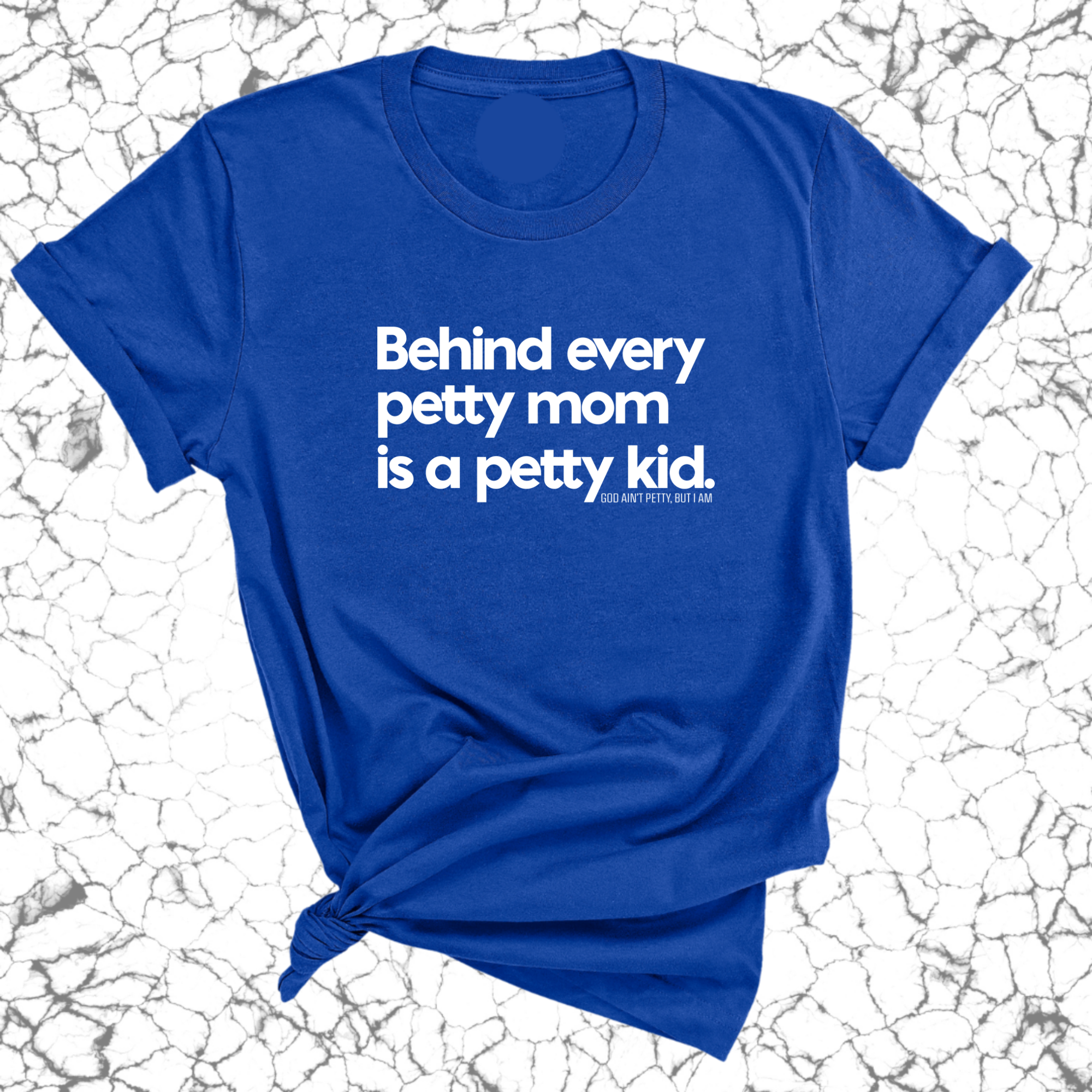 Behind every petty mom is a petty kid Unisex Tee-T-Shirt-The Original God Ain't Petty But I Am