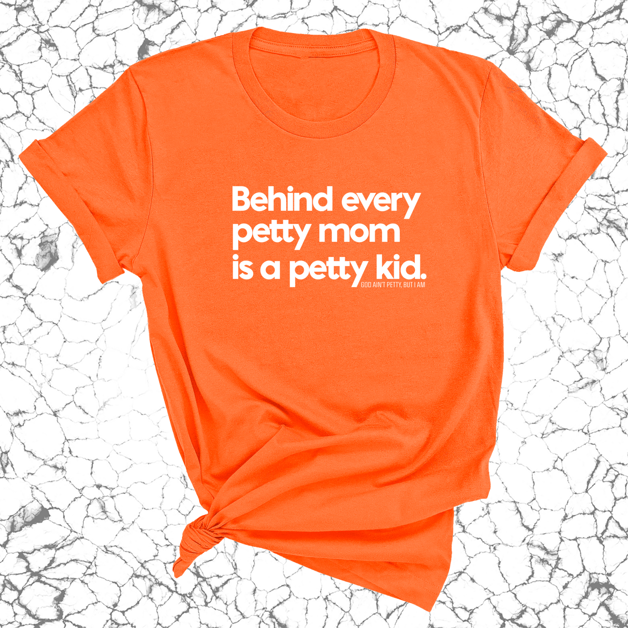 Behind every petty mom is a petty kid Unisex Tee-T-Shirt-The Original God Ain't Petty But I Am