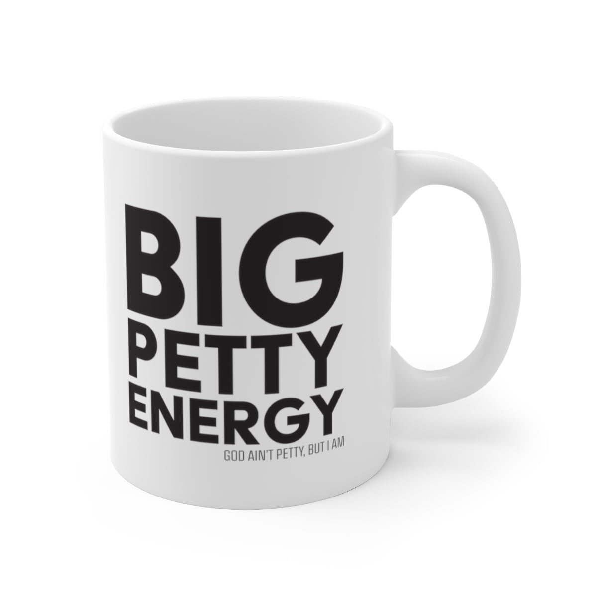 Big Petty Energy Mug 11oz (White/Black)-Mug-The Original God Ain't Petty But I Am