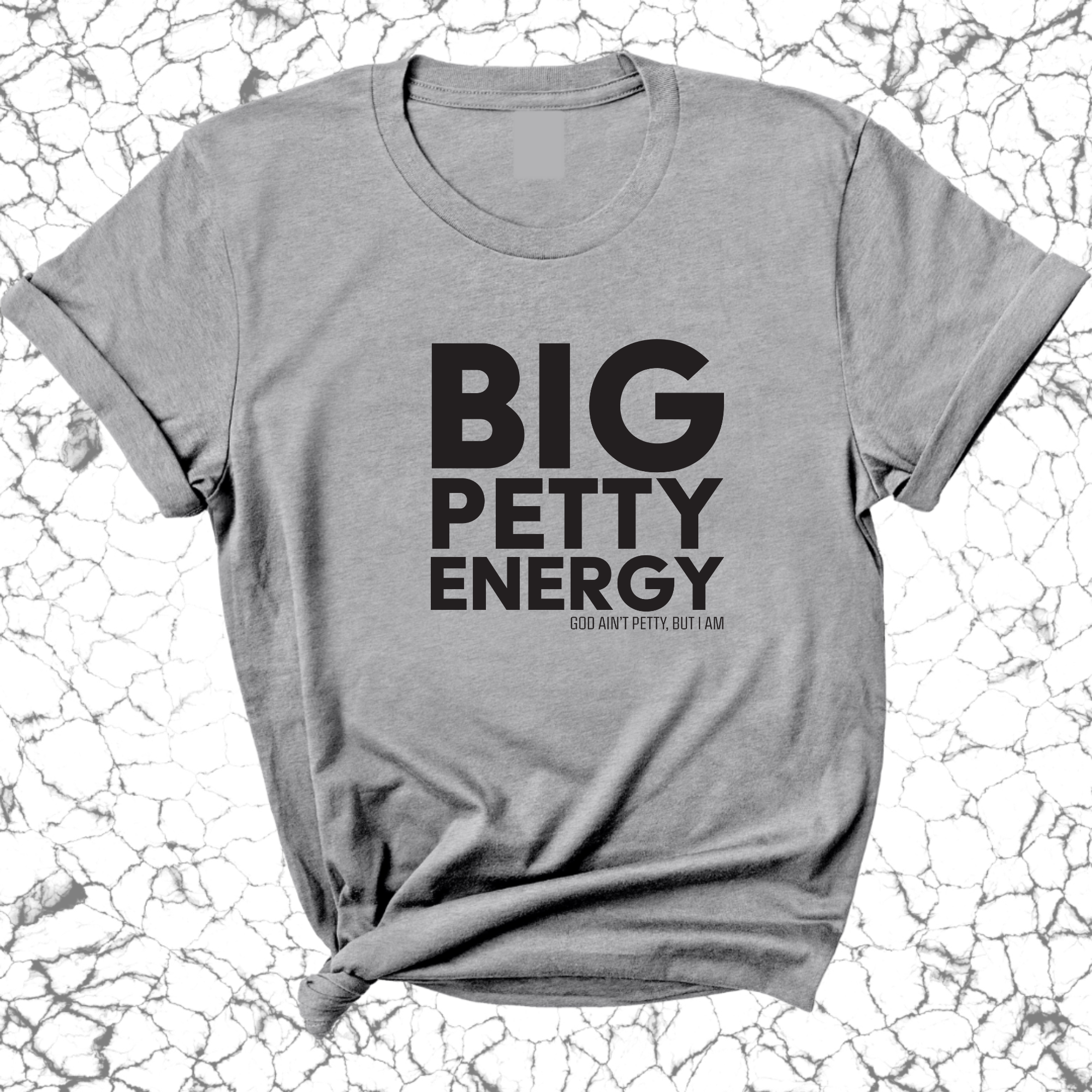 Big Petty Energy Unisex Tee-T-Shirt-The Original God Ain't Petty But I Am