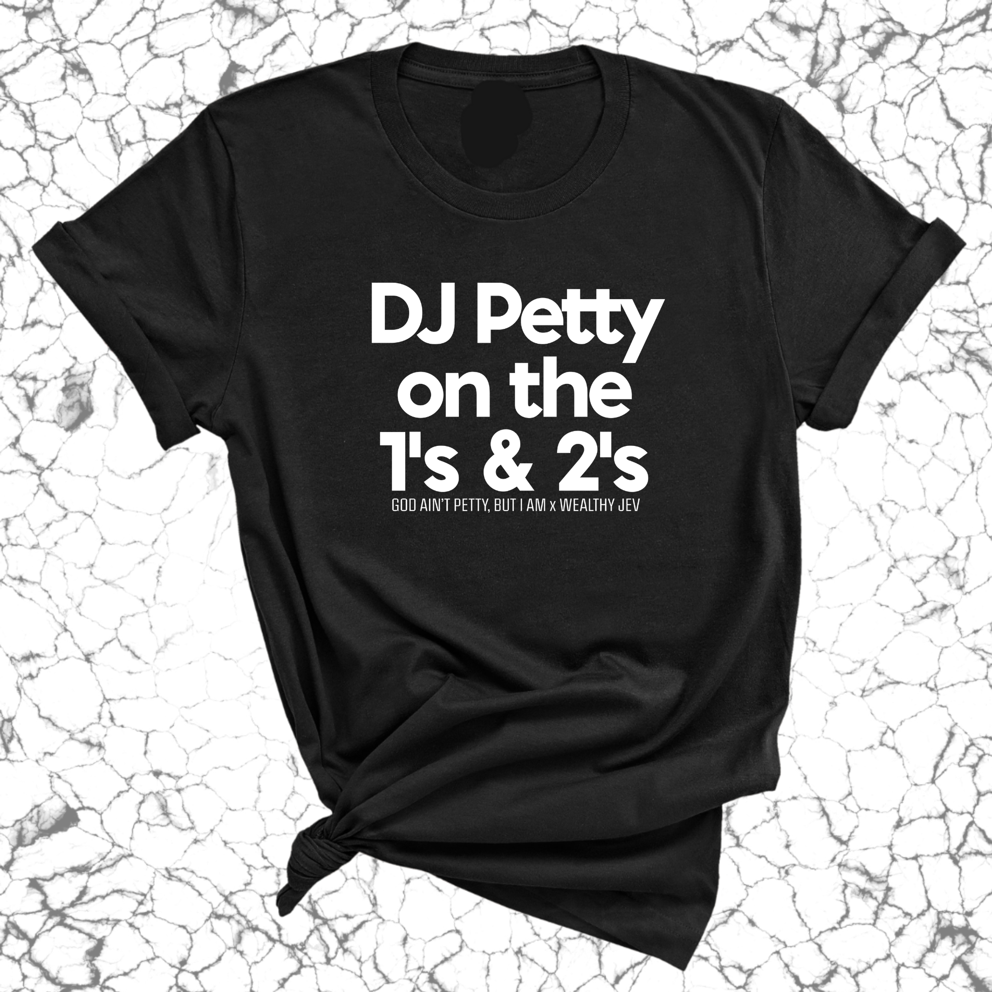 DJ Petty on the 1's & 2's Unisex Tee (God Ain't Petty, but I Am x Wealthy Jev Collab)-T-Shirt-The Original God Ain't Petty But I Am