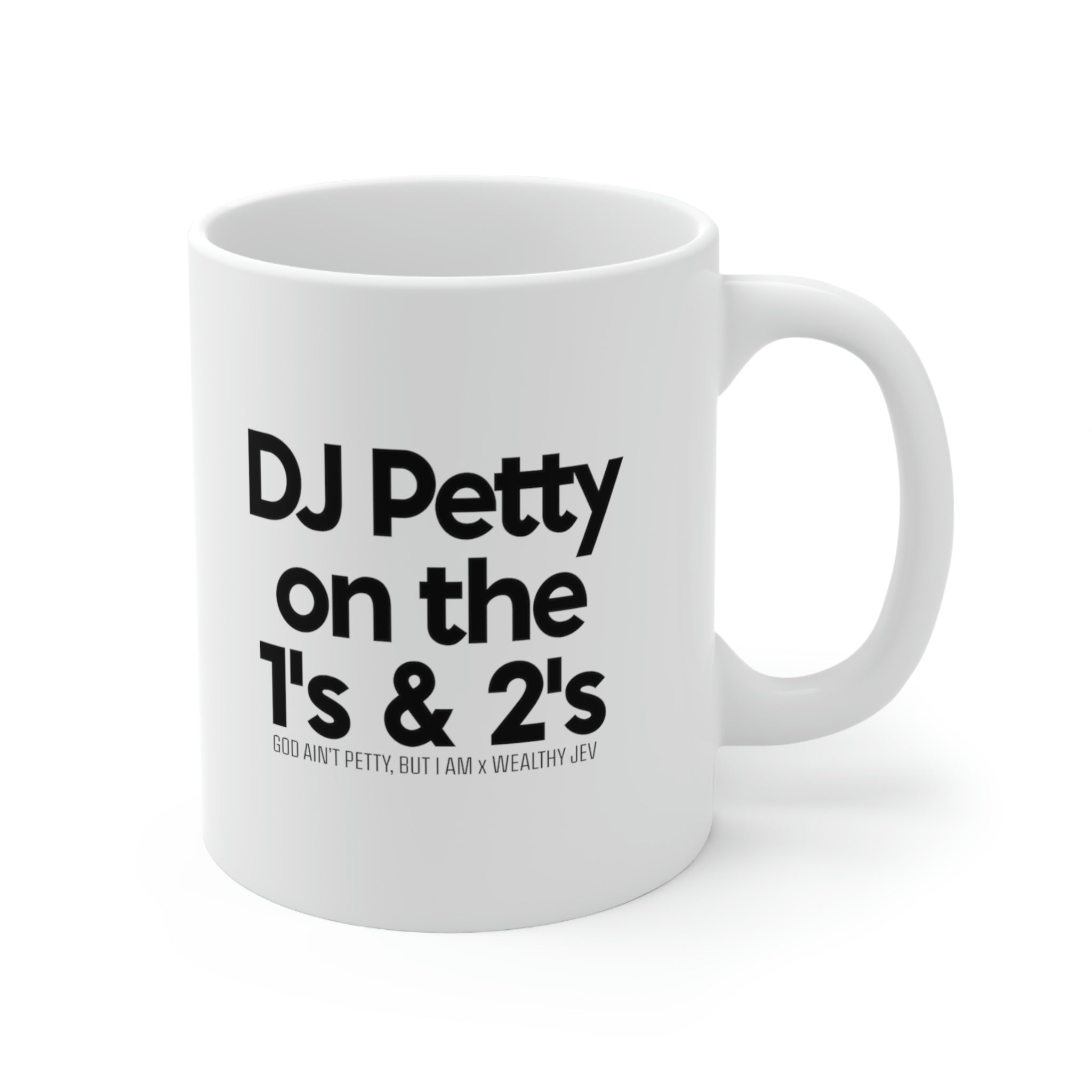 DJ petty on the 1's & 2's Mug11oz (White/Black) (God Ain't Petty, but I Am x Wealthy Jev Collab)-Mug-The Original God Ain't Petty But I Am