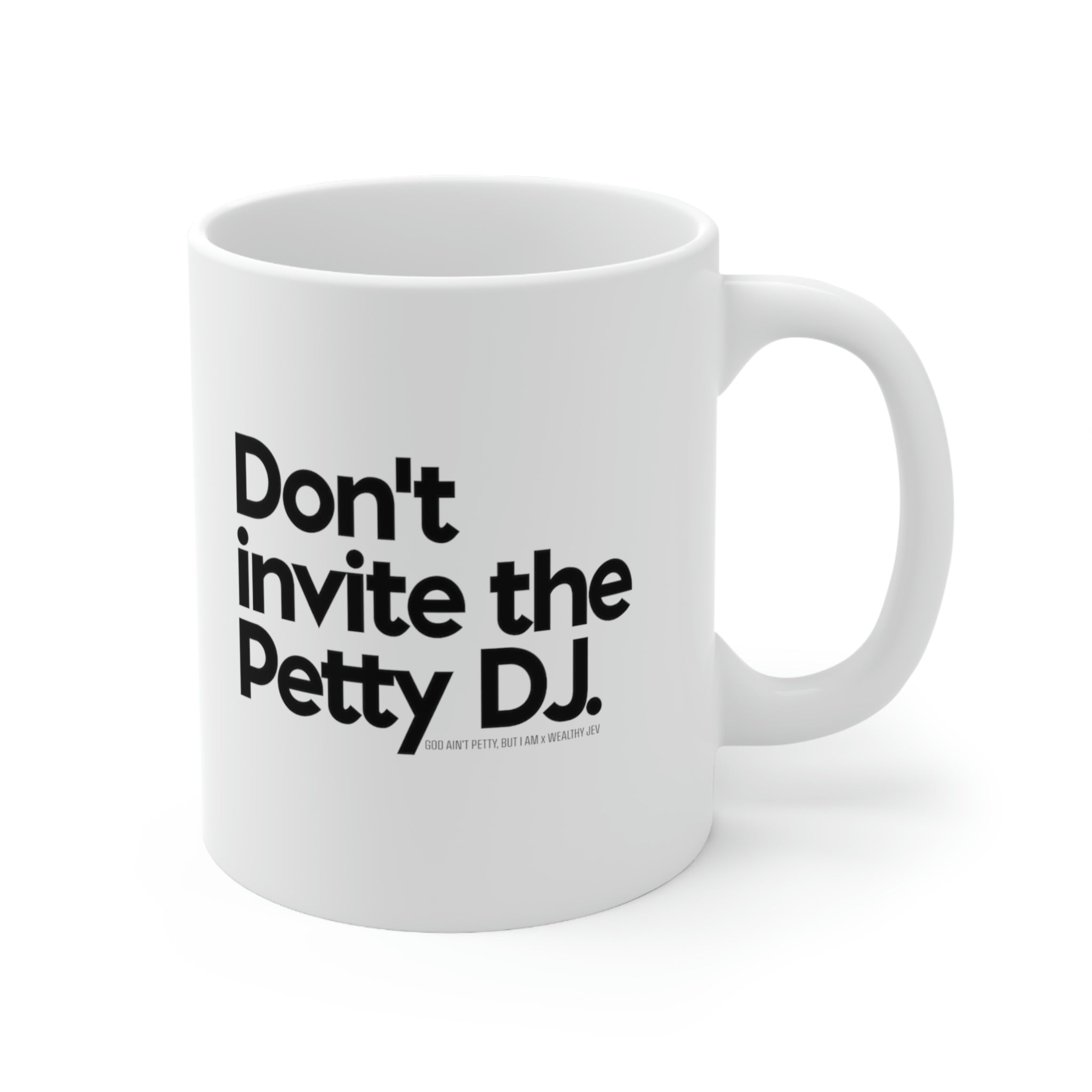 Don't Invite the petty DJ Mug11oz (White/Black) (God Ain't Petty, but I Am x Wealthy Jev Collab)-Mug-The Original God Ain't Petty But I Am