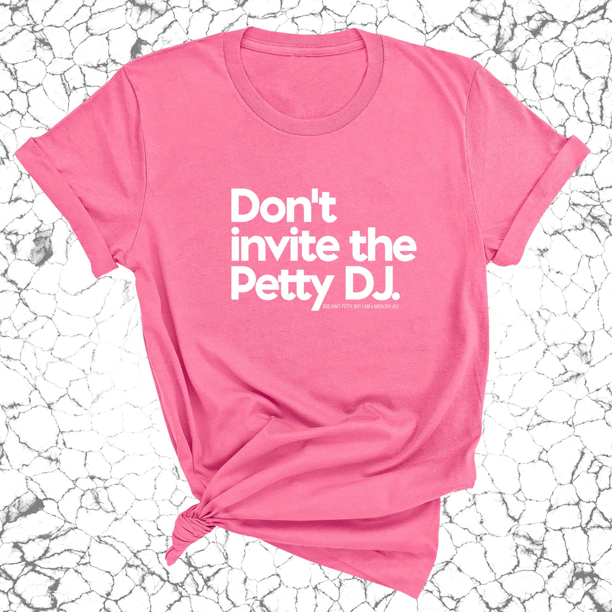 Don't invite the petty DJ Unisex Tee (God Ain't Petty, but I Am x Wealthy Jev Collab)-T-Shirt-The Original God Ain't Petty But I Am