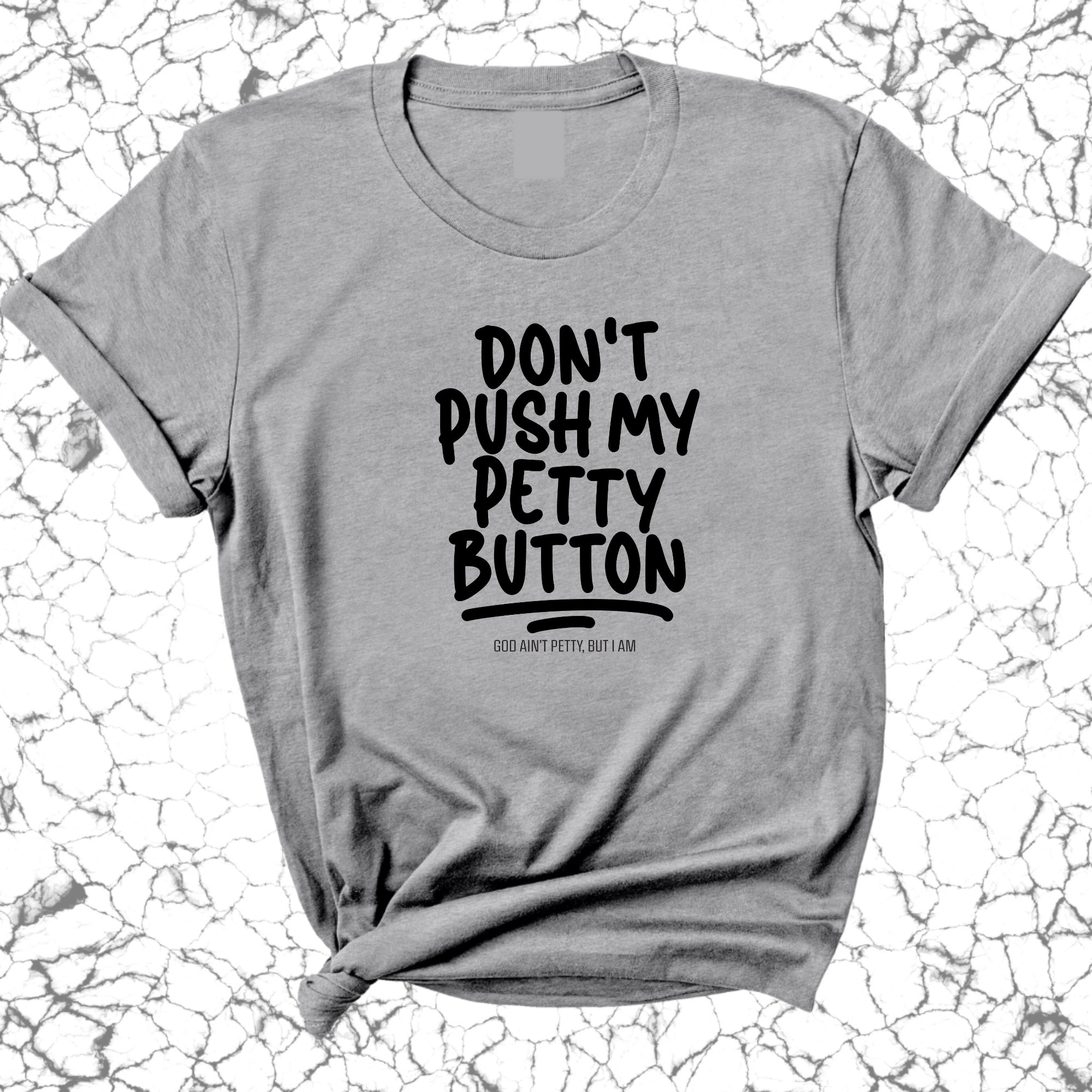 Don't push my petty button Unisex Tee-T-Shirt-The Original God Ain't Petty But I Am