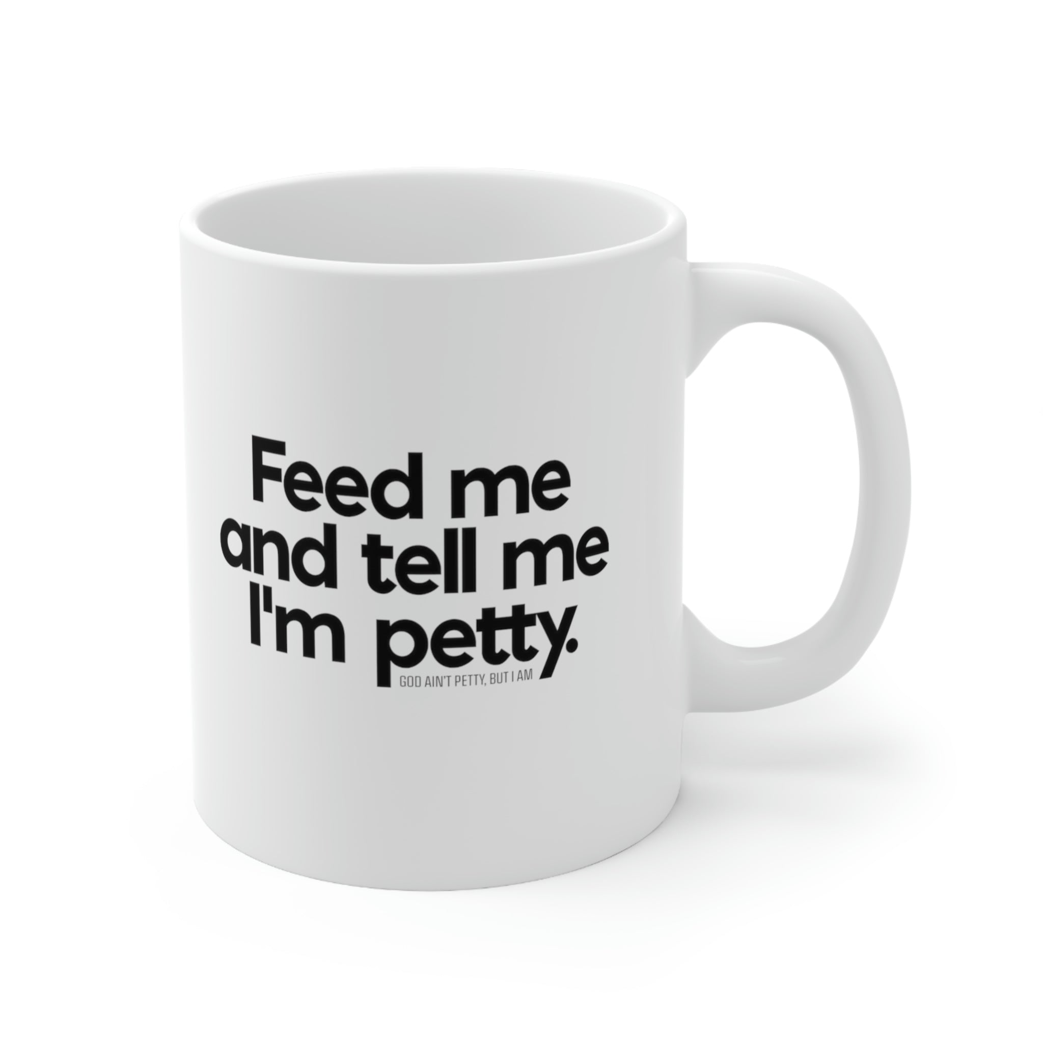 Feed me and tell me I'm Petty Mug 11oz (White/Black)-Mug-The Original God Ain't Petty But I Am