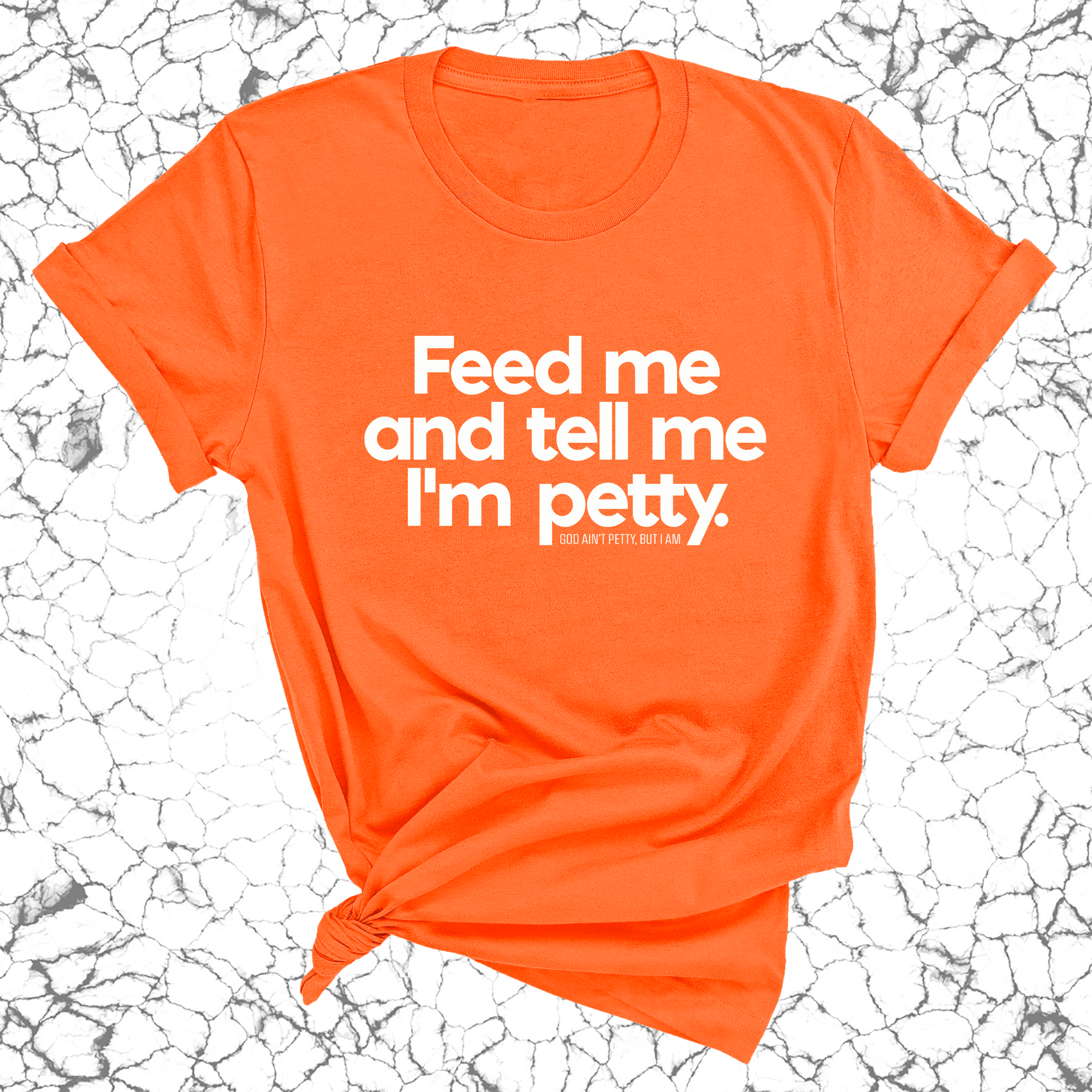 Feed me and tell me I'm petty Unisex Tee-T-Shirt-The Original God Ain't Petty But I Am