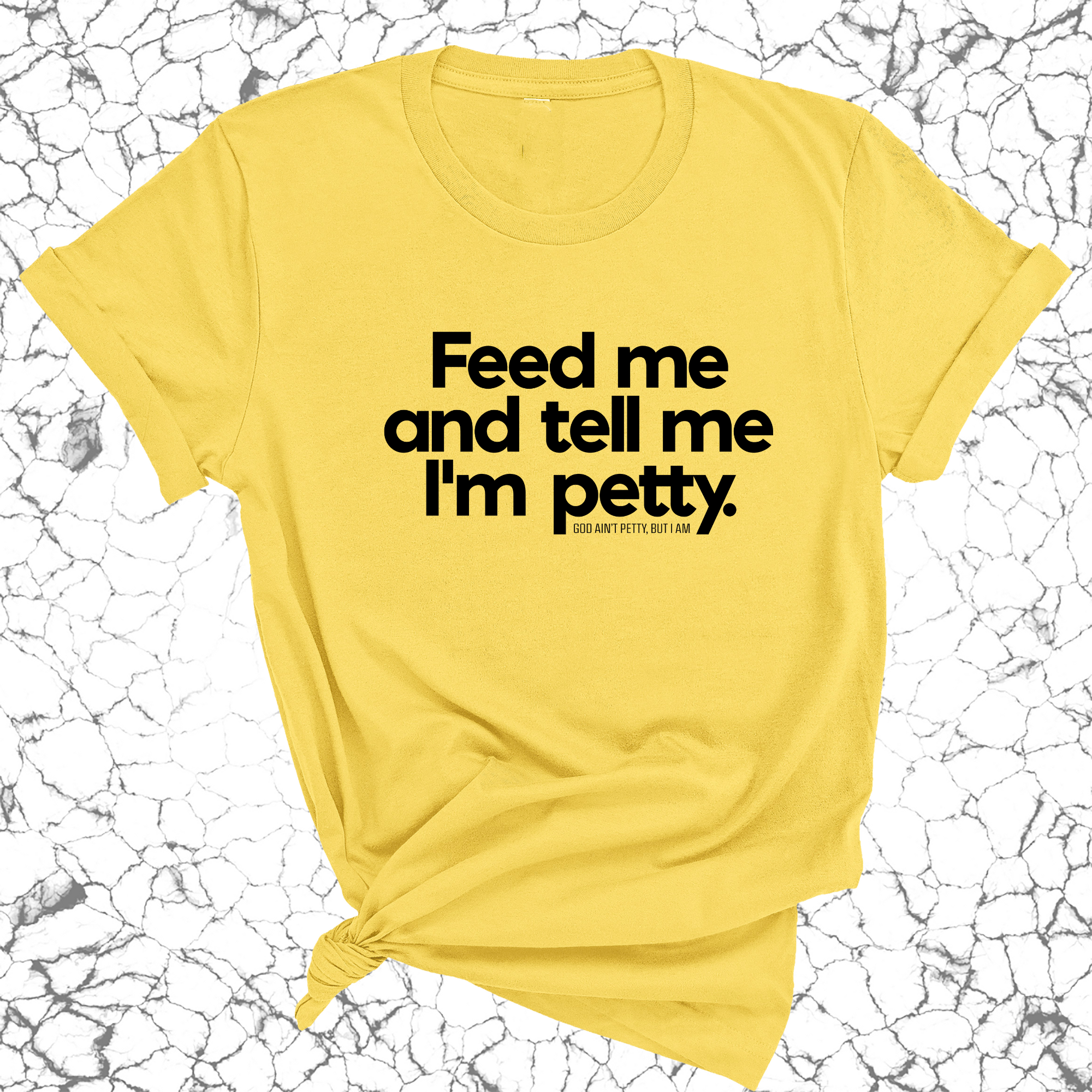 Feed me and tell me I'm petty Unisex Tee-T-Shirt-The Original God Ain't Petty But I Am