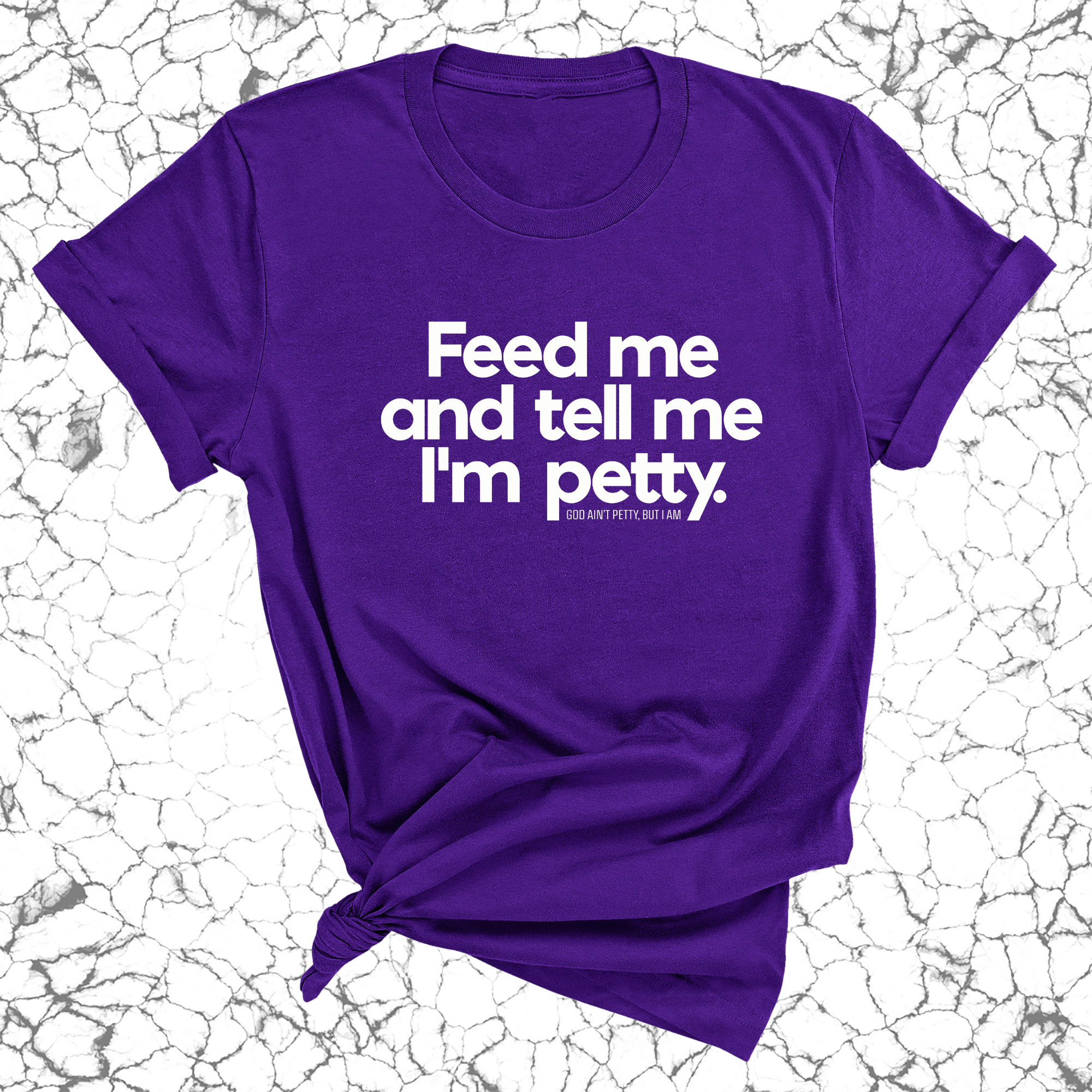 Feed me and tell me I'm petty Unisex Tee-T-Shirt-The Original God Ain't Petty But I Am