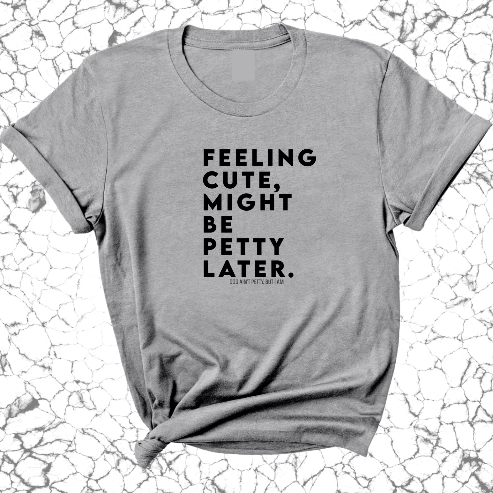 Feeling cute, might be petty later Unisex Tee-T-Shirt-The Original God Ain't Petty But I Am