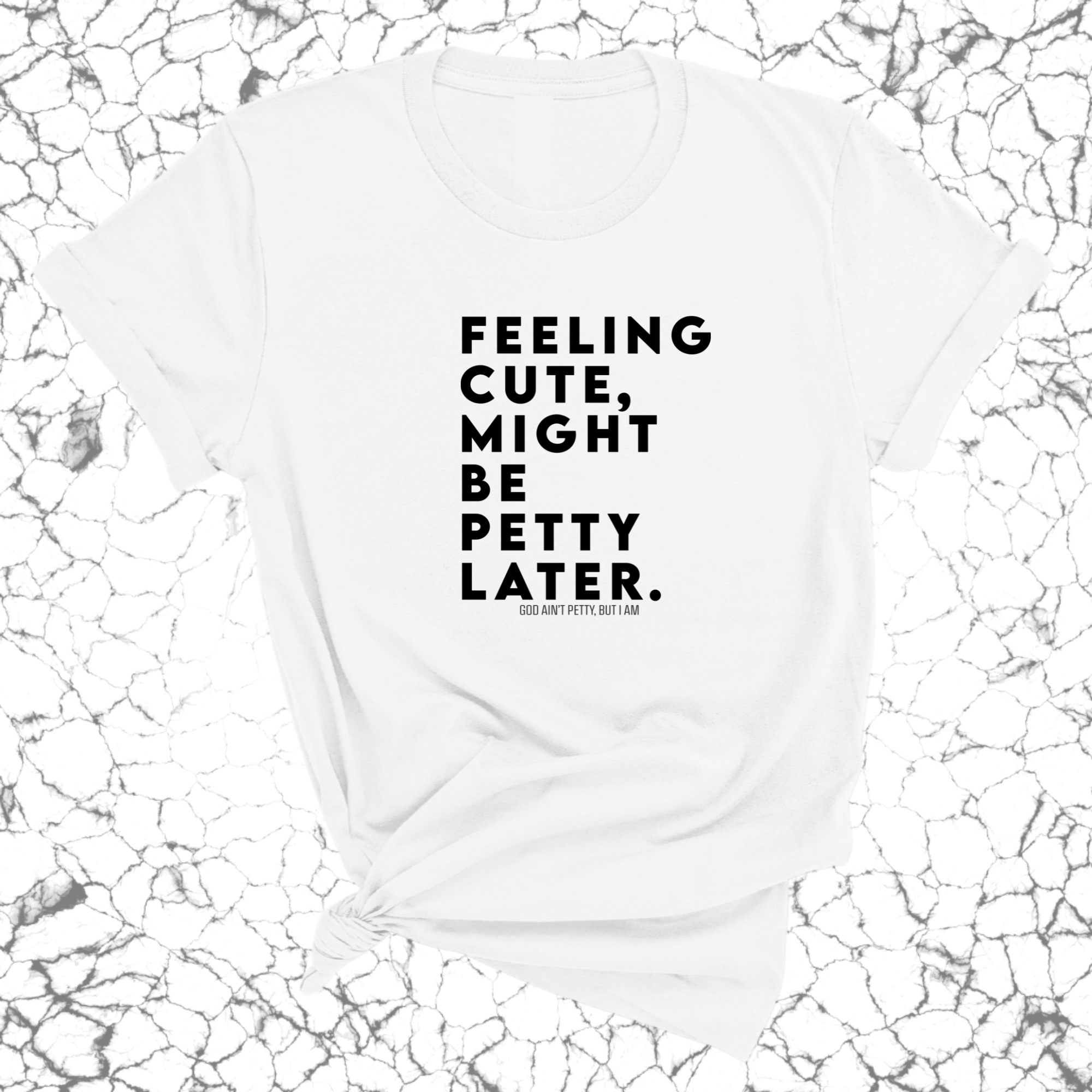 Feeling cute, might be petty later Unisex Tee-T-Shirt-The Original God Ain't Petty But I Am