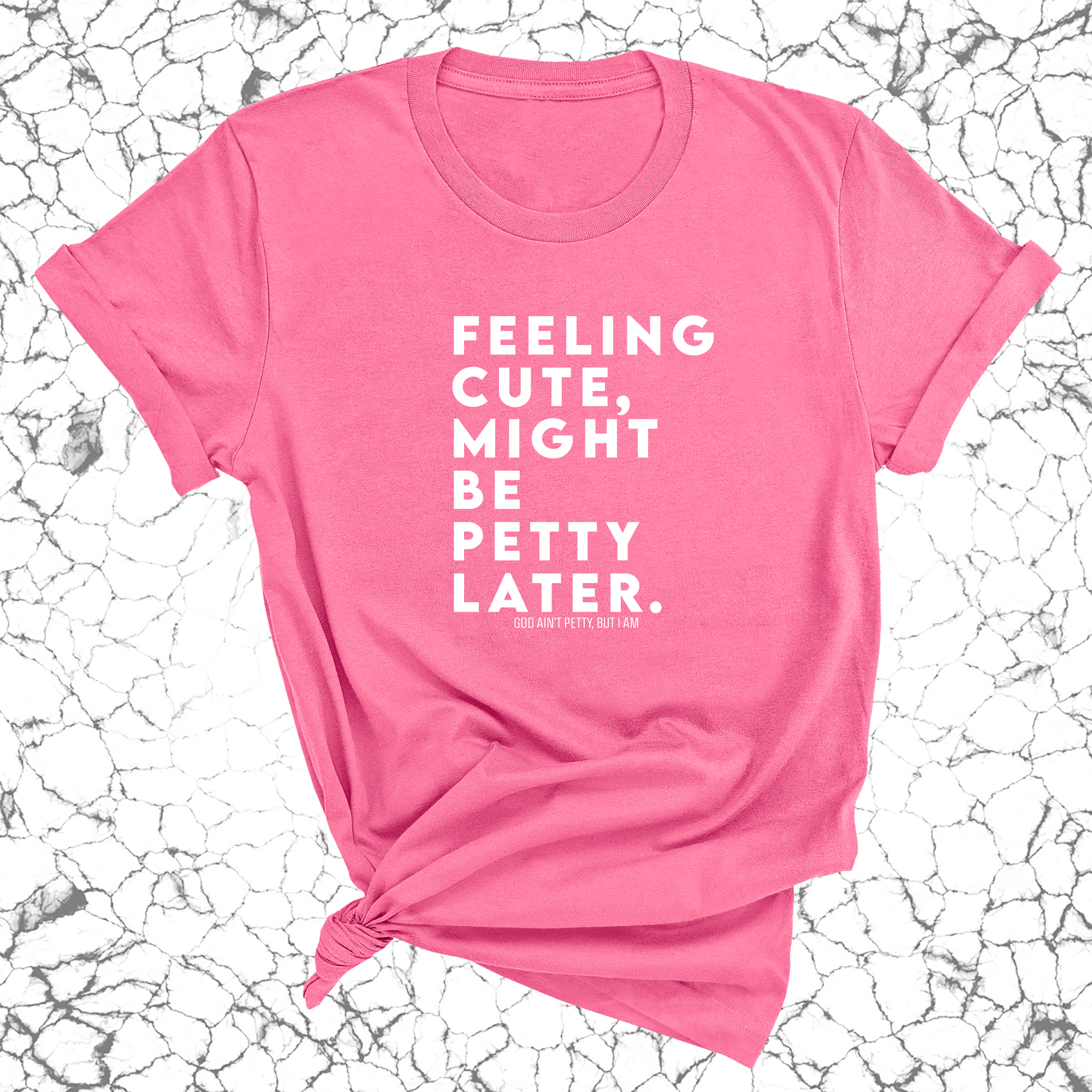 Feeling cute, might be petty later Unisex Tee-T-Shirt-The Original God Ain't Petty But I Am