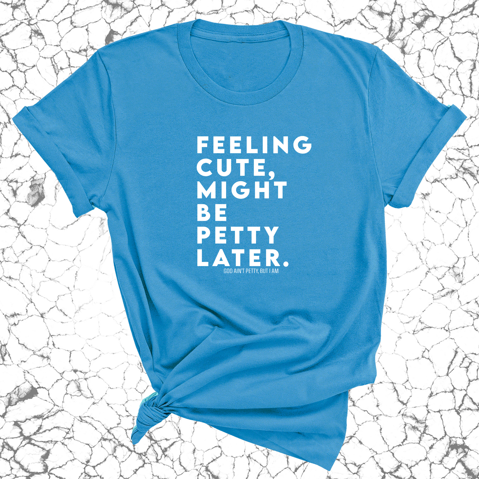 Feeling cute, might be petty later Unisex Tee-T-Shirt-The Original God Ain't Petty But I Am