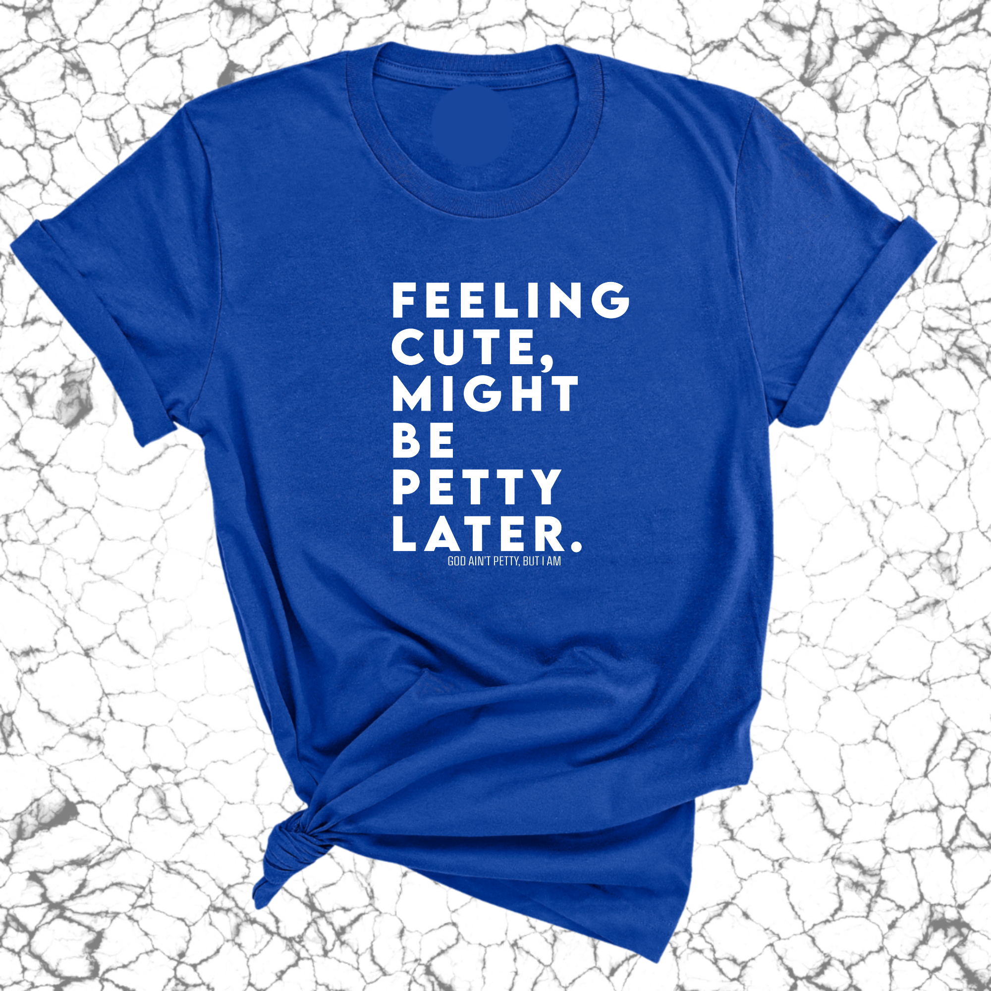 Feeling cute, might be petty later Unisex Tee-T-Shirt-The Original God Ain't Petty But I Am