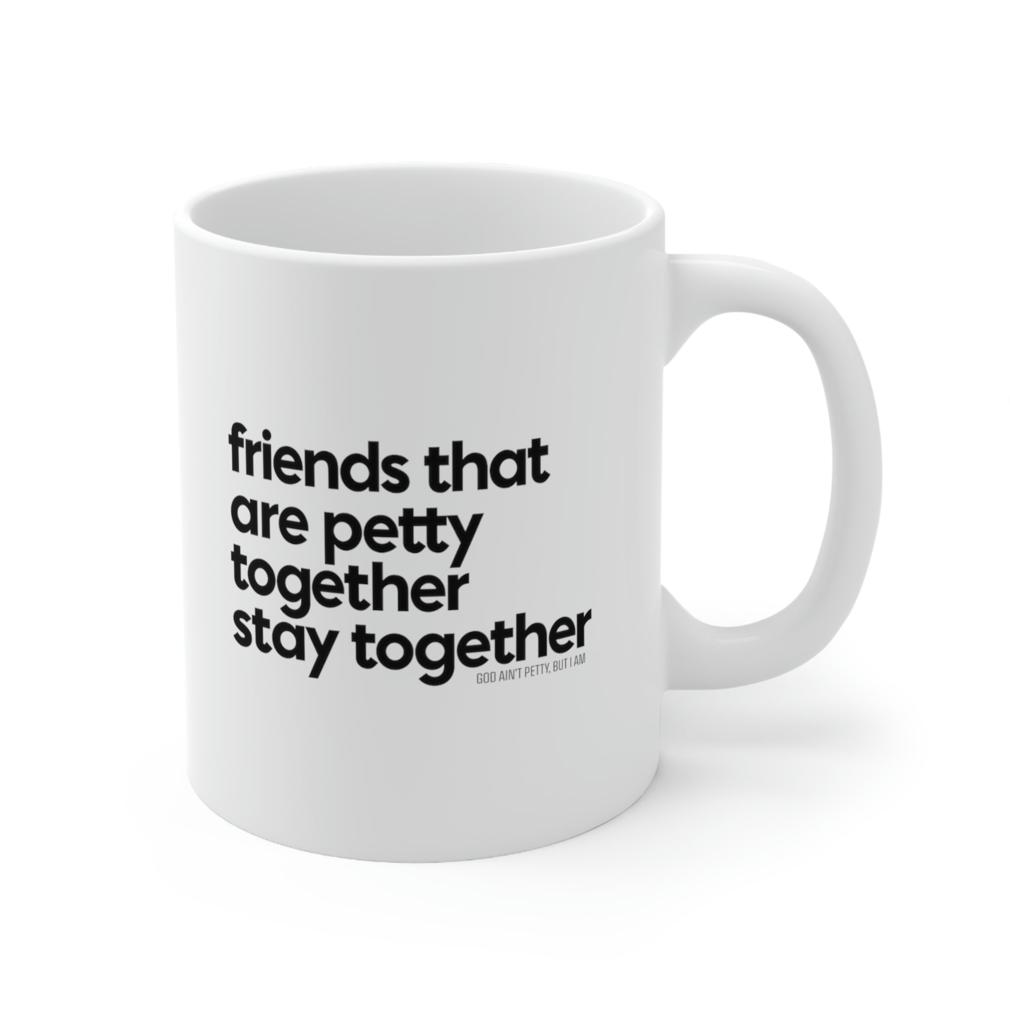 Friends that are petty together stay together Mug 11oz (White/Black)-Mug-The Original God Ain't Petty But I Am