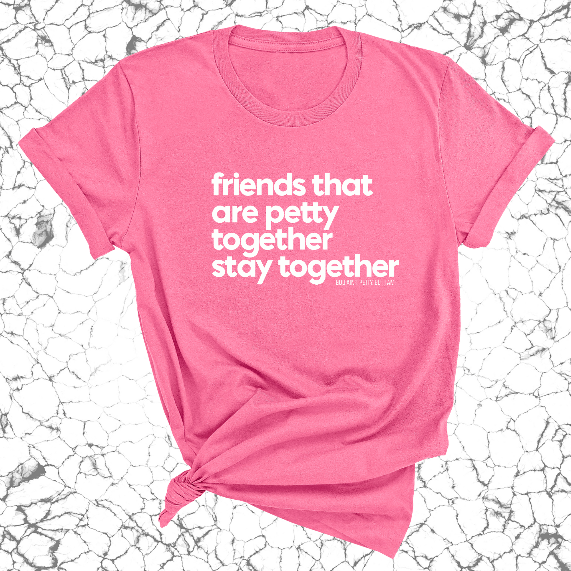 Friends that are petty together stay together Unisex Tee-T-Shirt-The Original God Ain't Petty But I Am