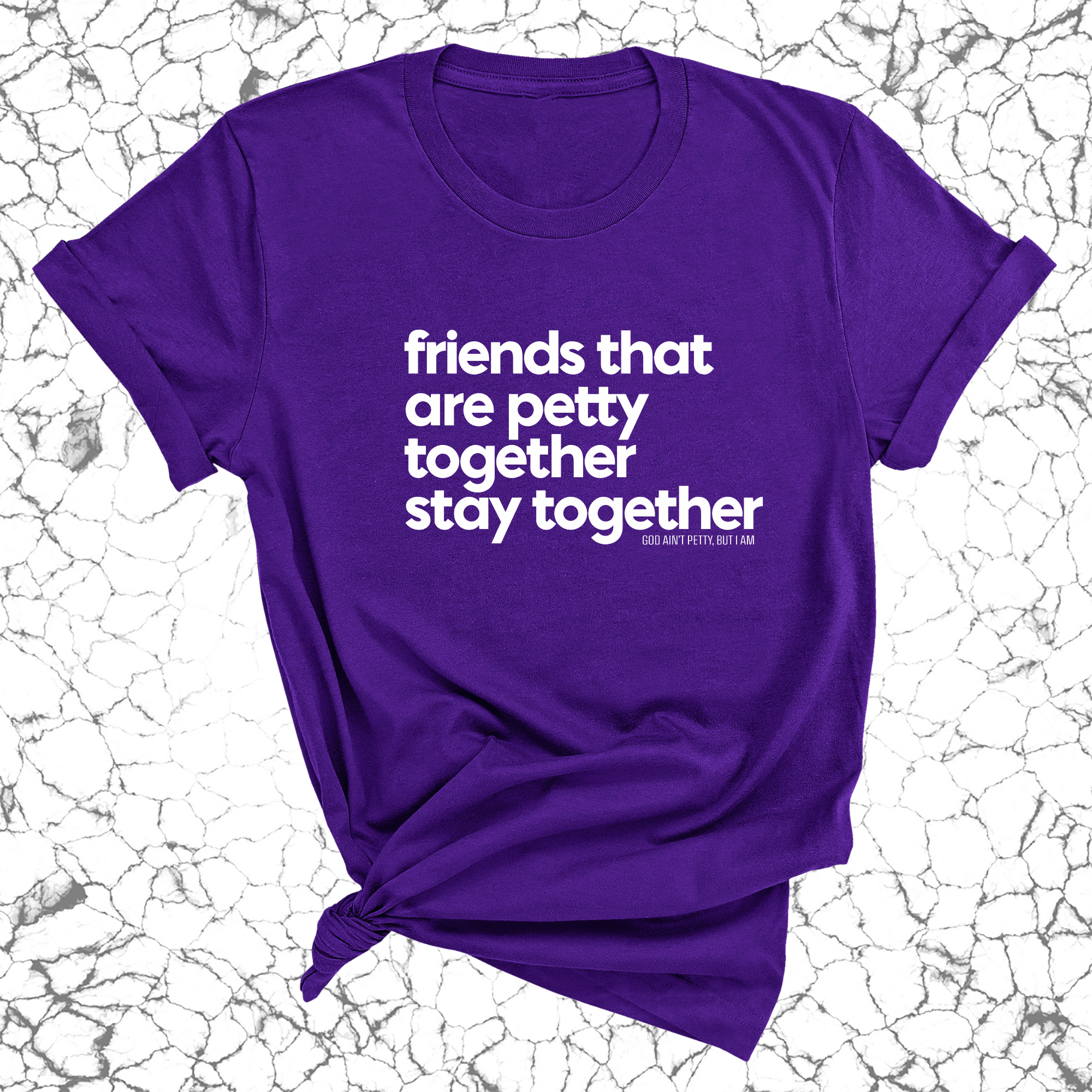 Friends that are petty together stay together Unisex Tee-T-Shirt-The Original God Ain't Petty But I Am